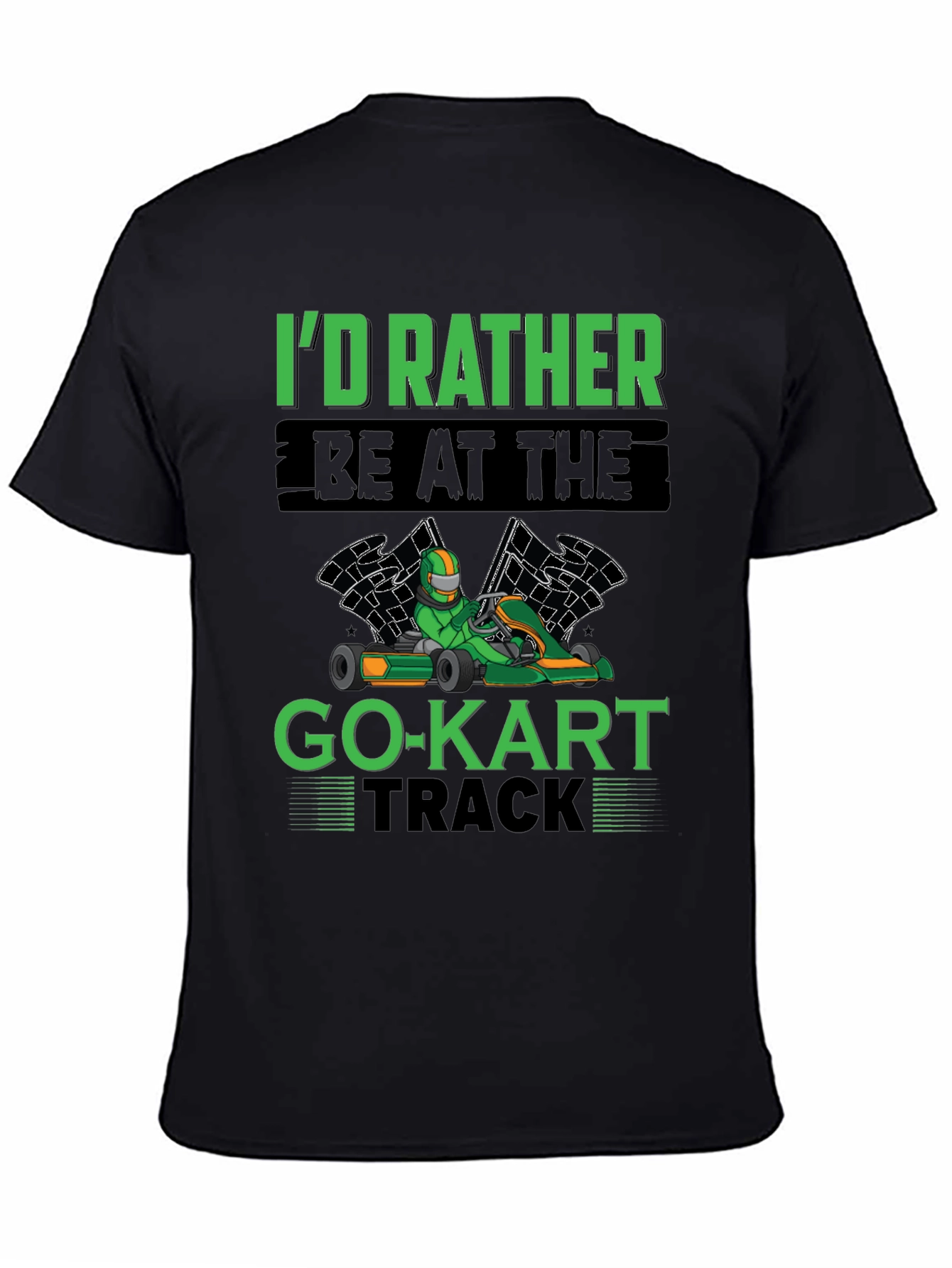 Go-Kart Racer T-Shirt - Id Rather Be At The Track
