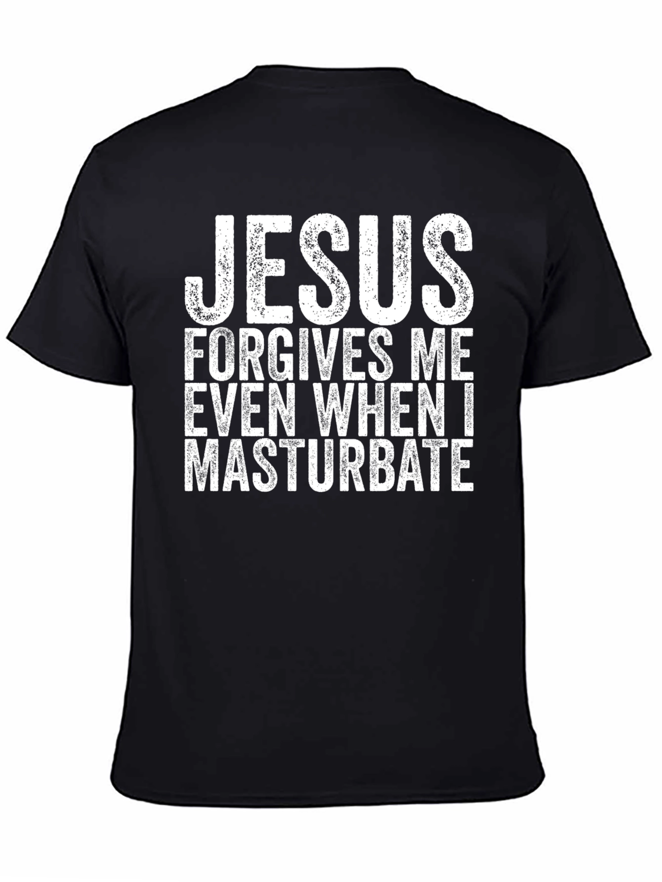 Jesus Forgives Me Even When I Masturbate T-Shirt