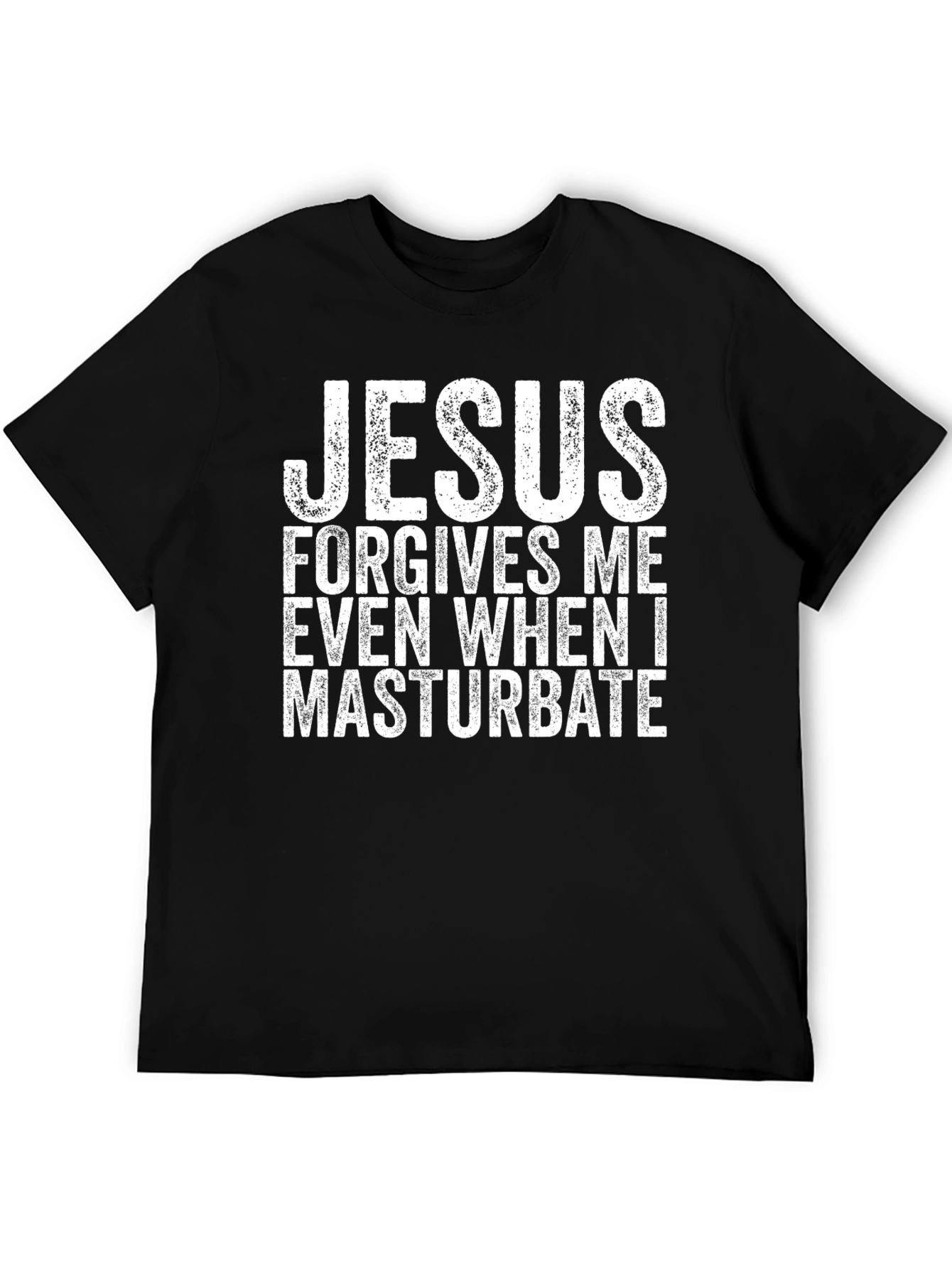 Jesus Forgives Me Even When I Masturbate T-Shirt