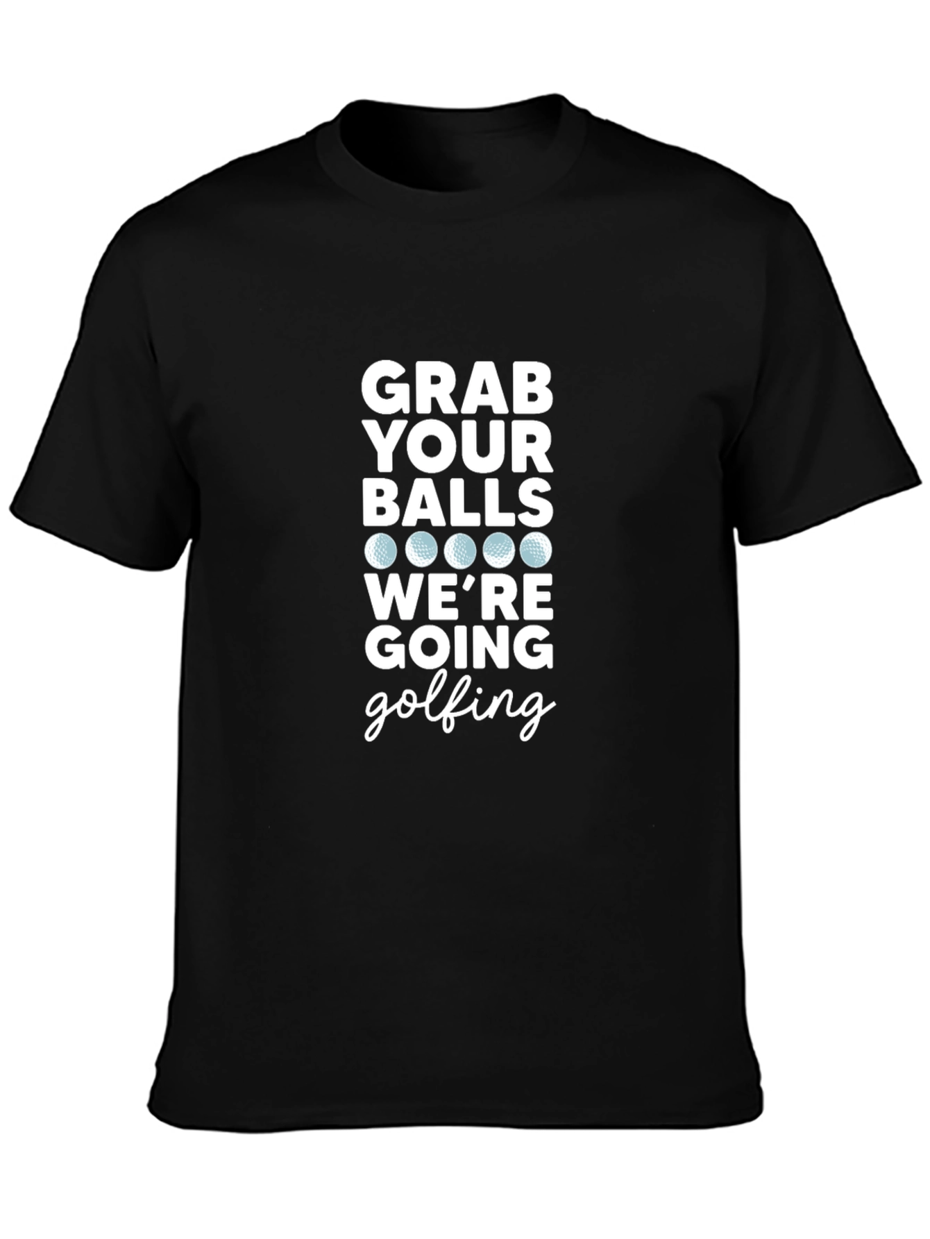 Grab Your Balls Golfing T-Shirt - Funny Golf Apparel