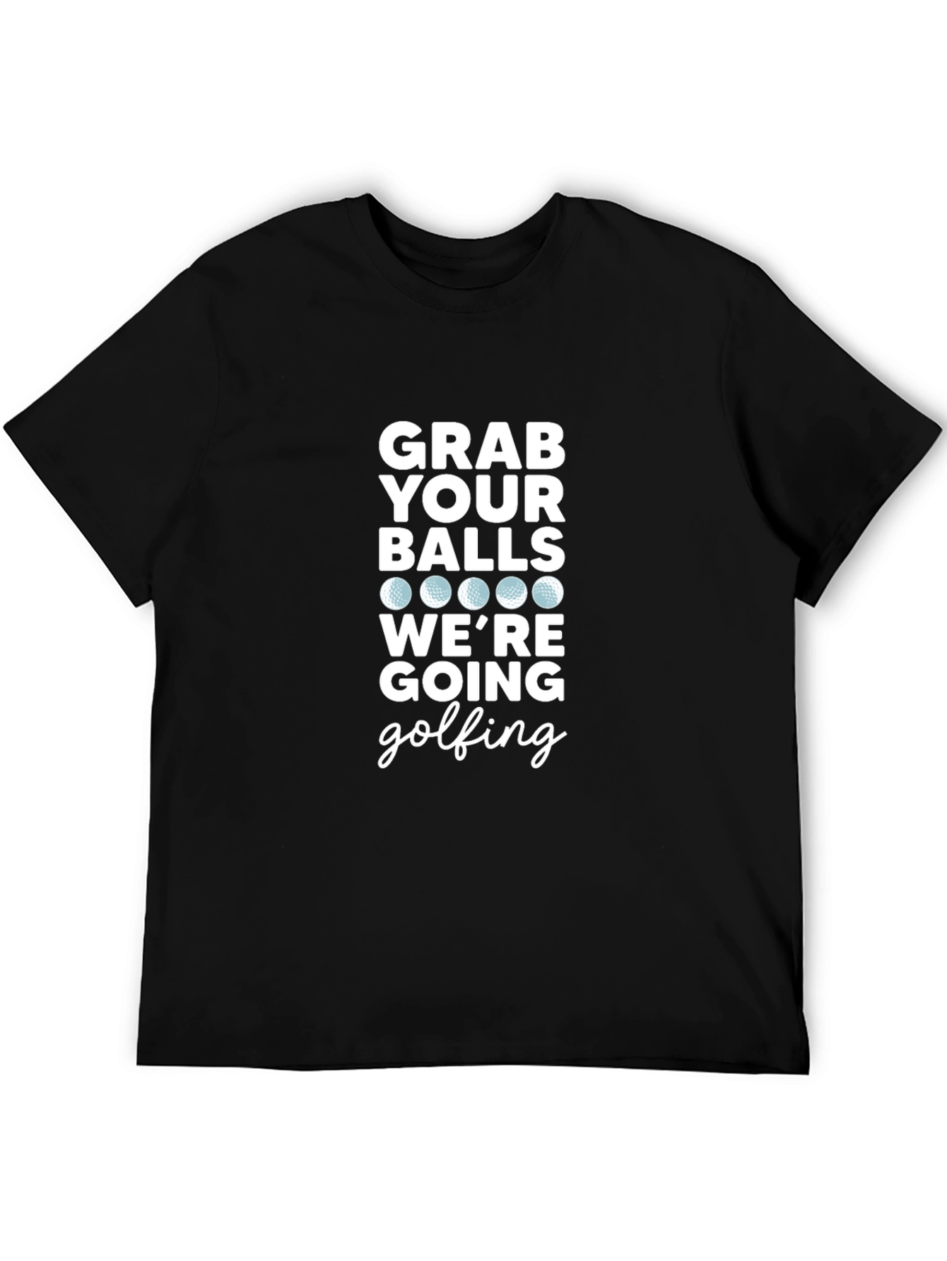 Grab Your Balls Golfing T-Shirt - Funny Golf Apparel