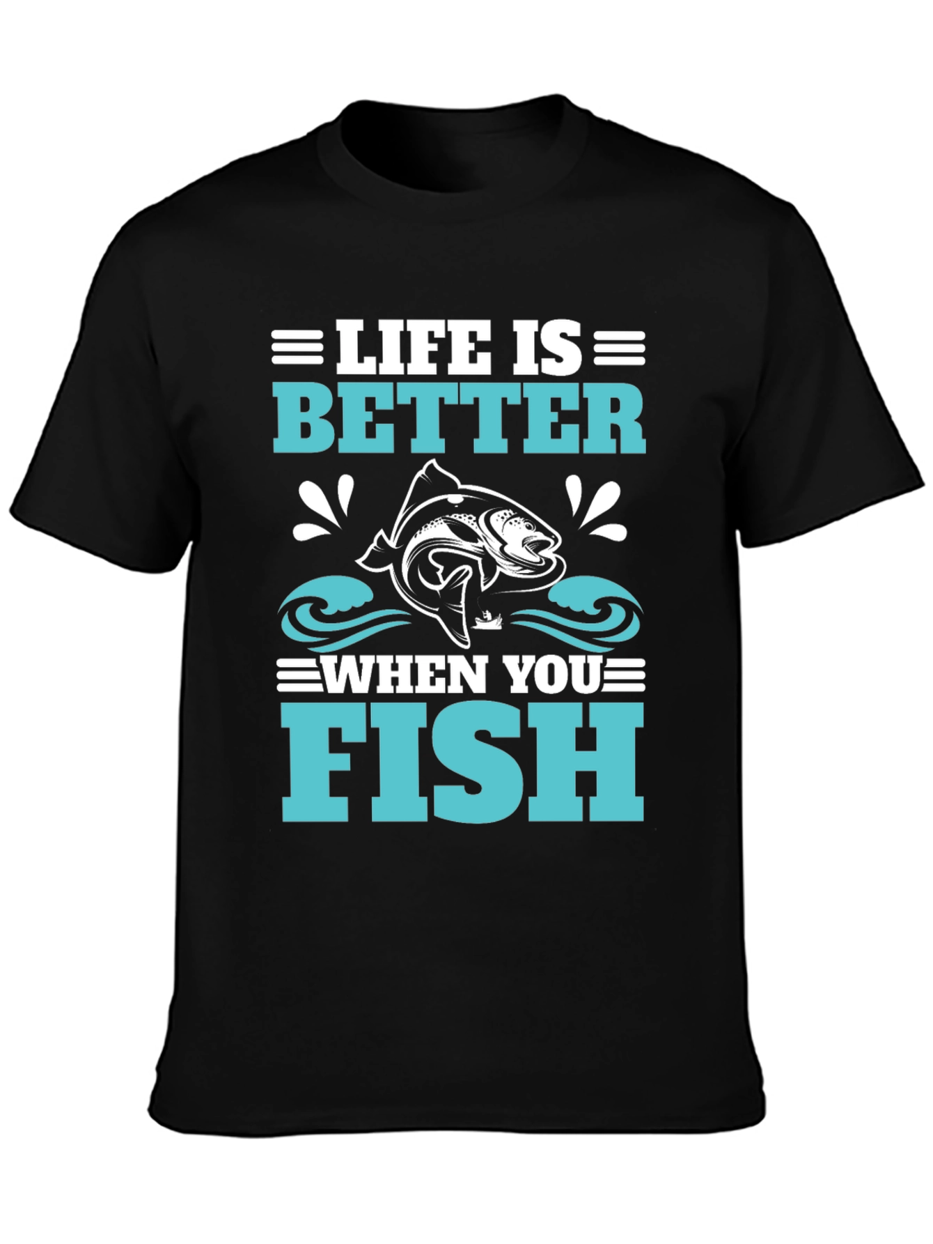 Life is Better When You Fish Black T-Shirt