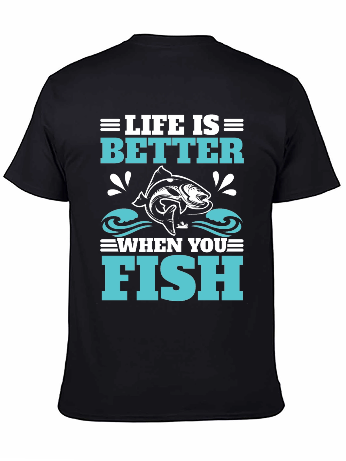 Life is Better When You Fish Black T-Shirt