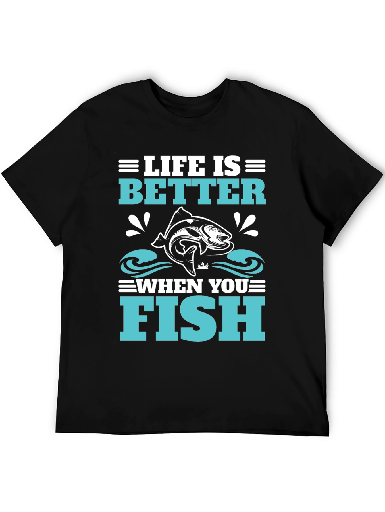 Life is Better When You Fish Black T-Shirt