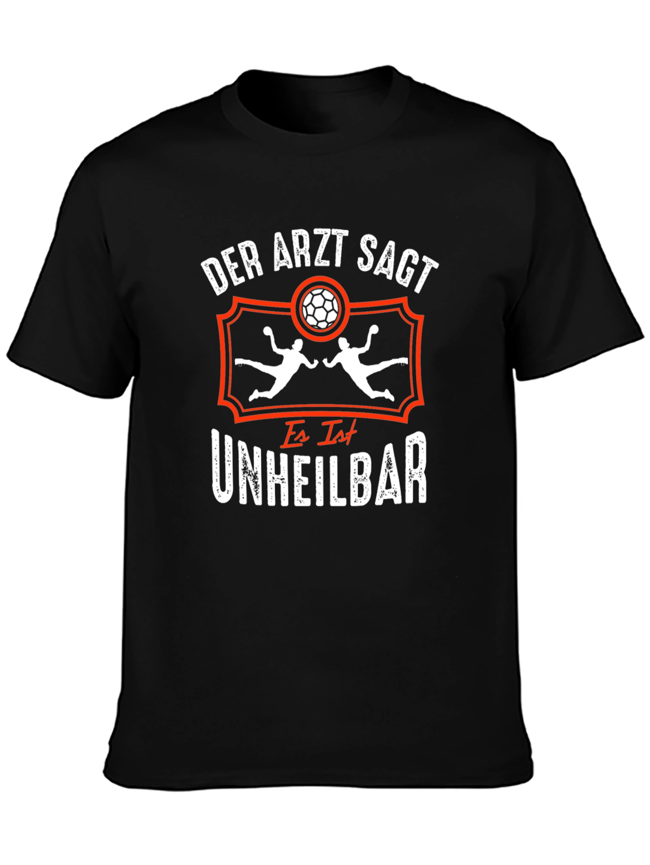 Handball Addict T-Shirt: Der Arzt Sagt Unheilbar