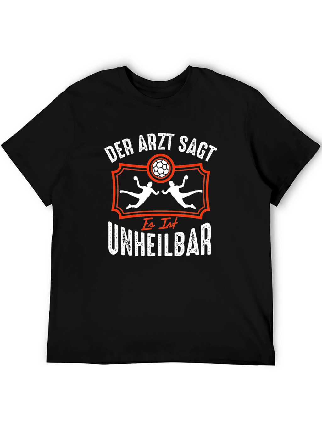 Handball Addict T-Shirt: Der Arzt Sagt Unheilbar