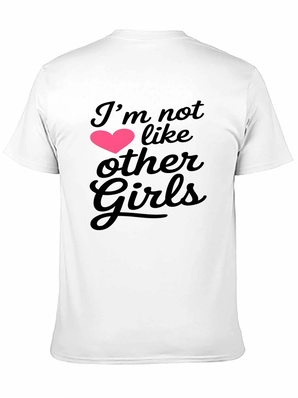 Im Not Like Other Girls Graphic Tee