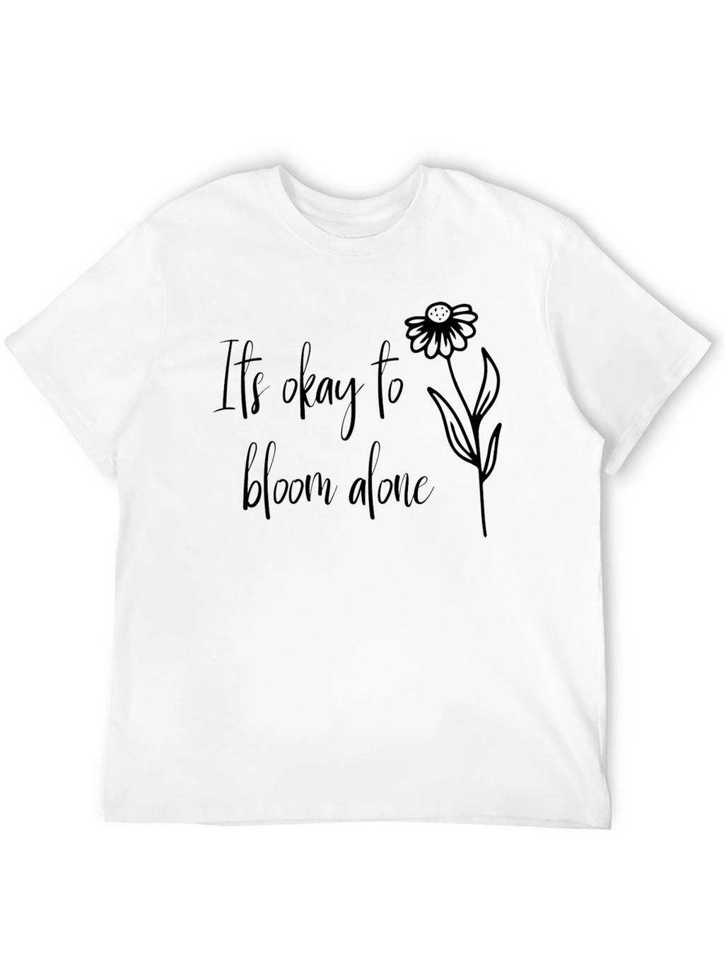 Its Okay to Bloom Alone Black T-Shirt