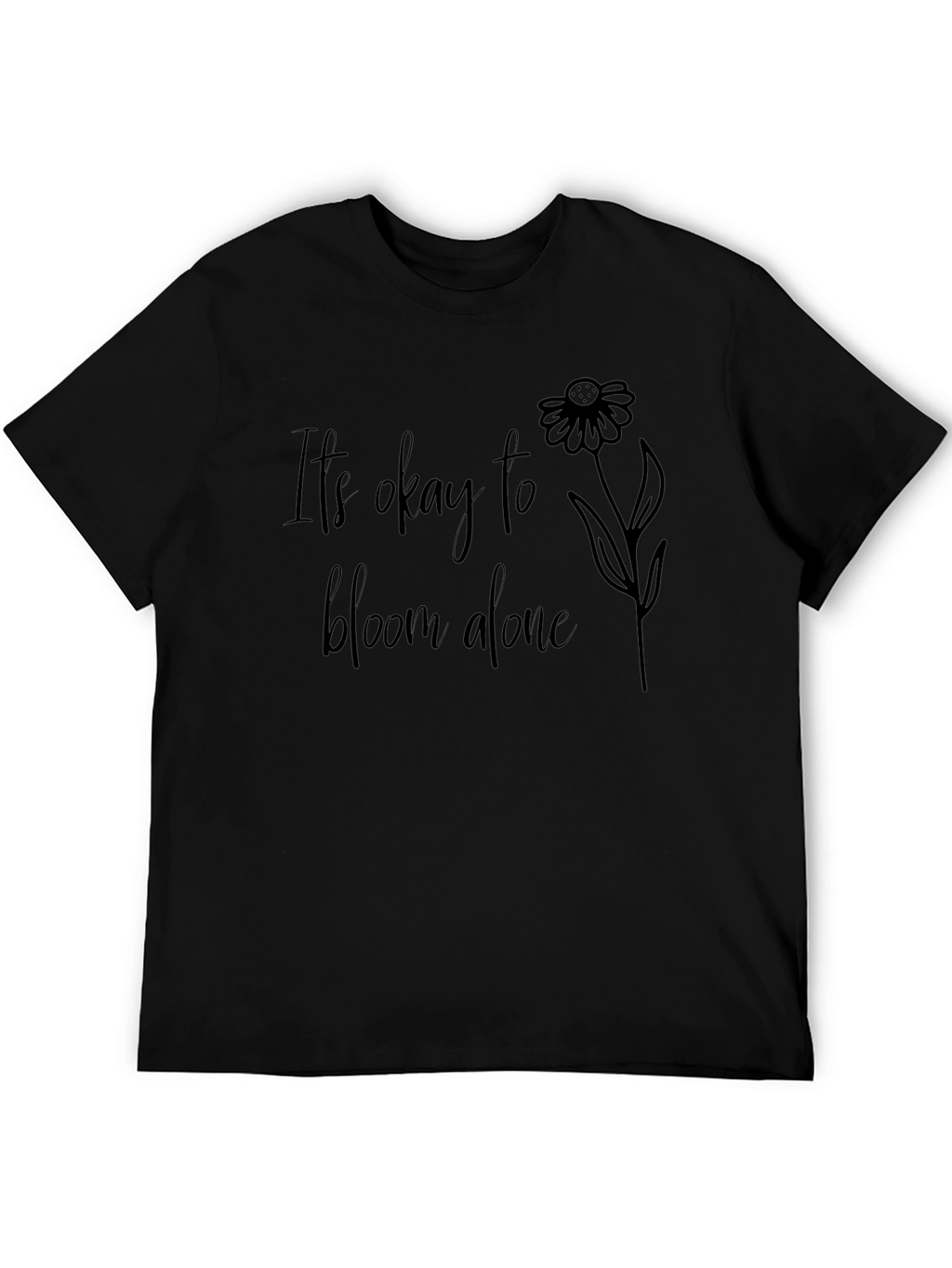 Its Okay to Bloom Alone Black T-Shirt