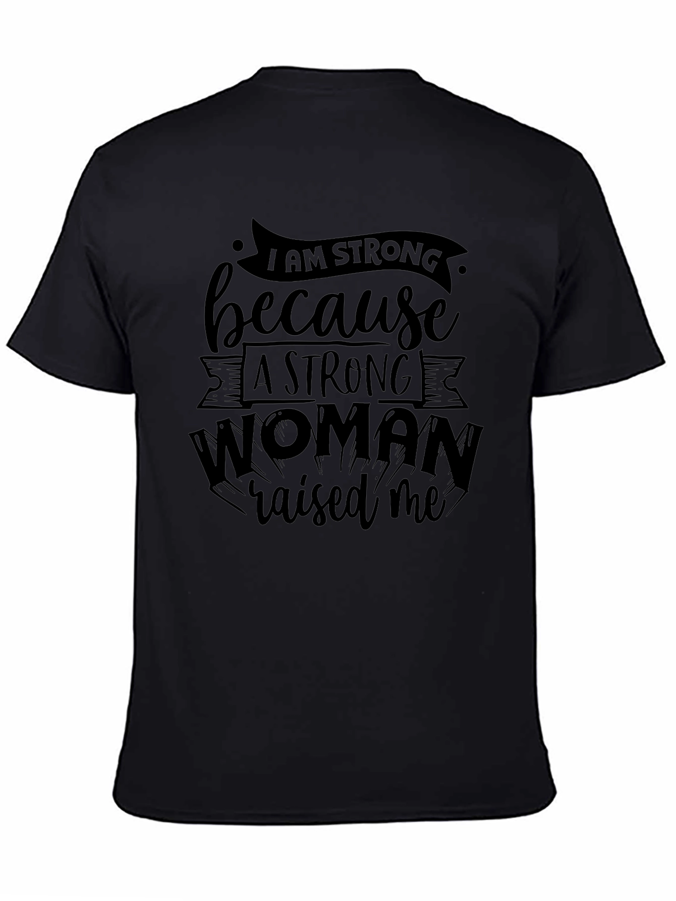 I Am Strong Because A Strong Woman Raised Me T-Shirt