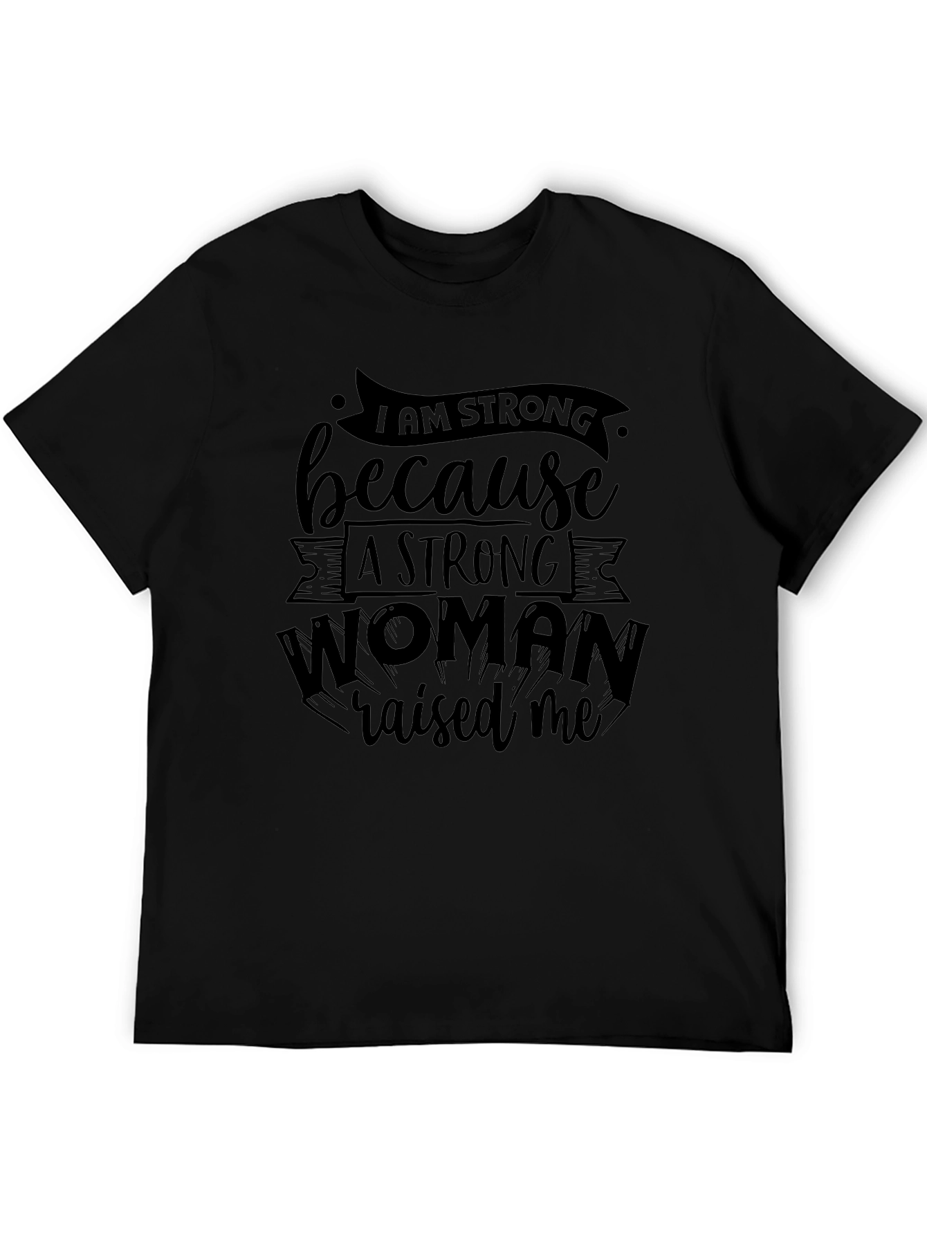 I Am Strong Because A Strong Woman Raised Me T-Shirt