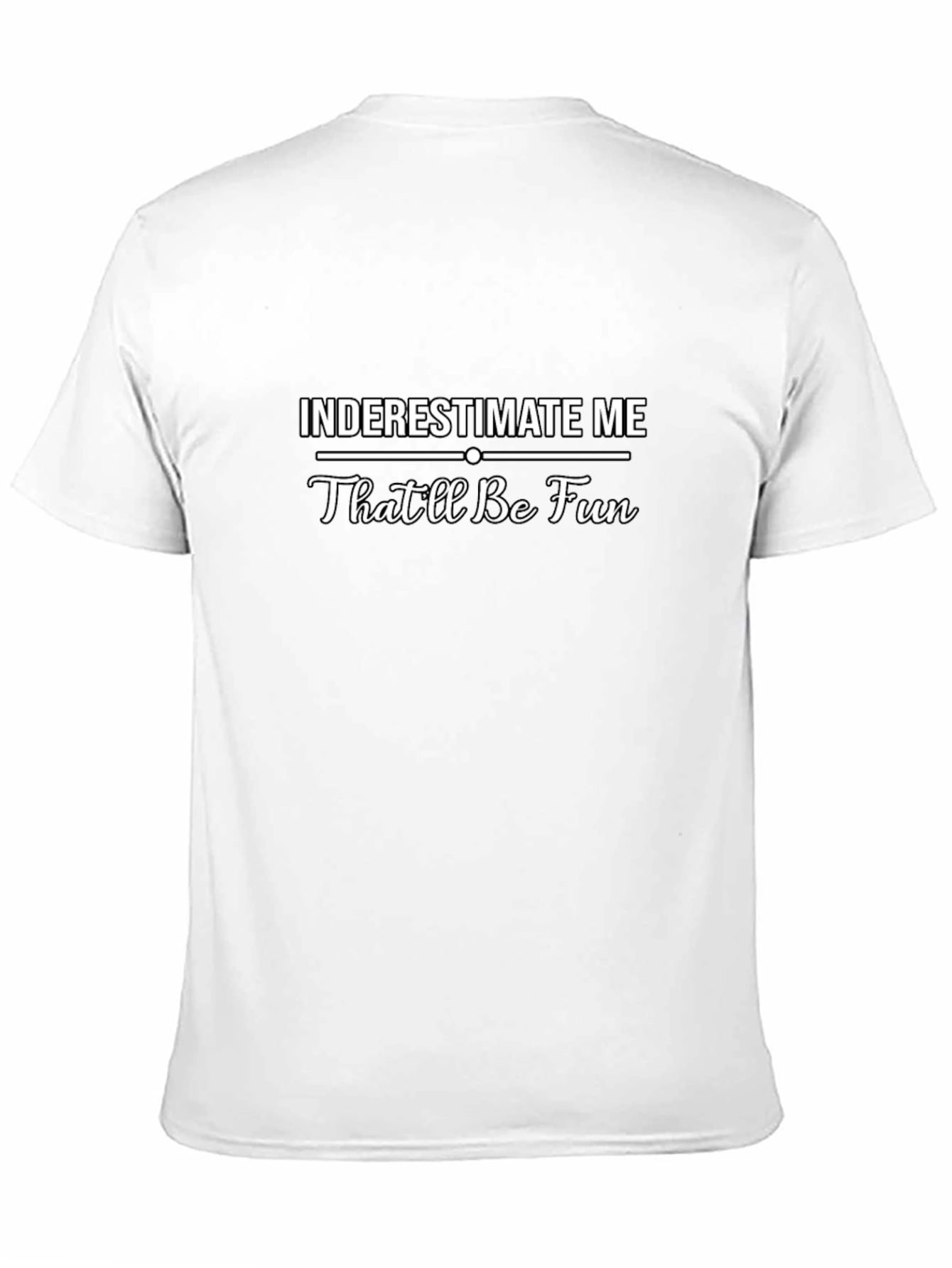 Inderestimate Me - Funny Sarcastic T-Shirt