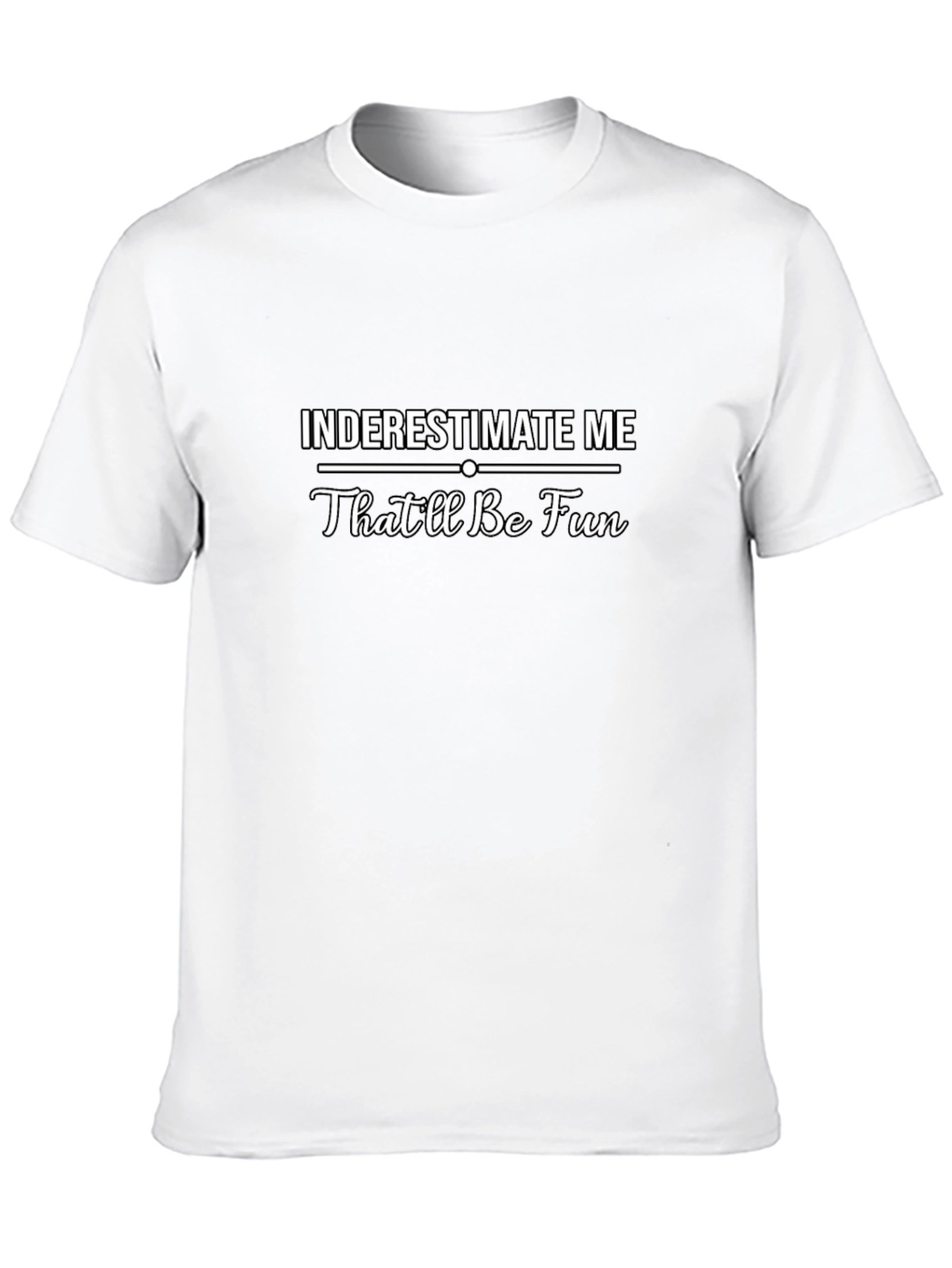 Inderestimate Me - Funny Sarcastic T-Shirt