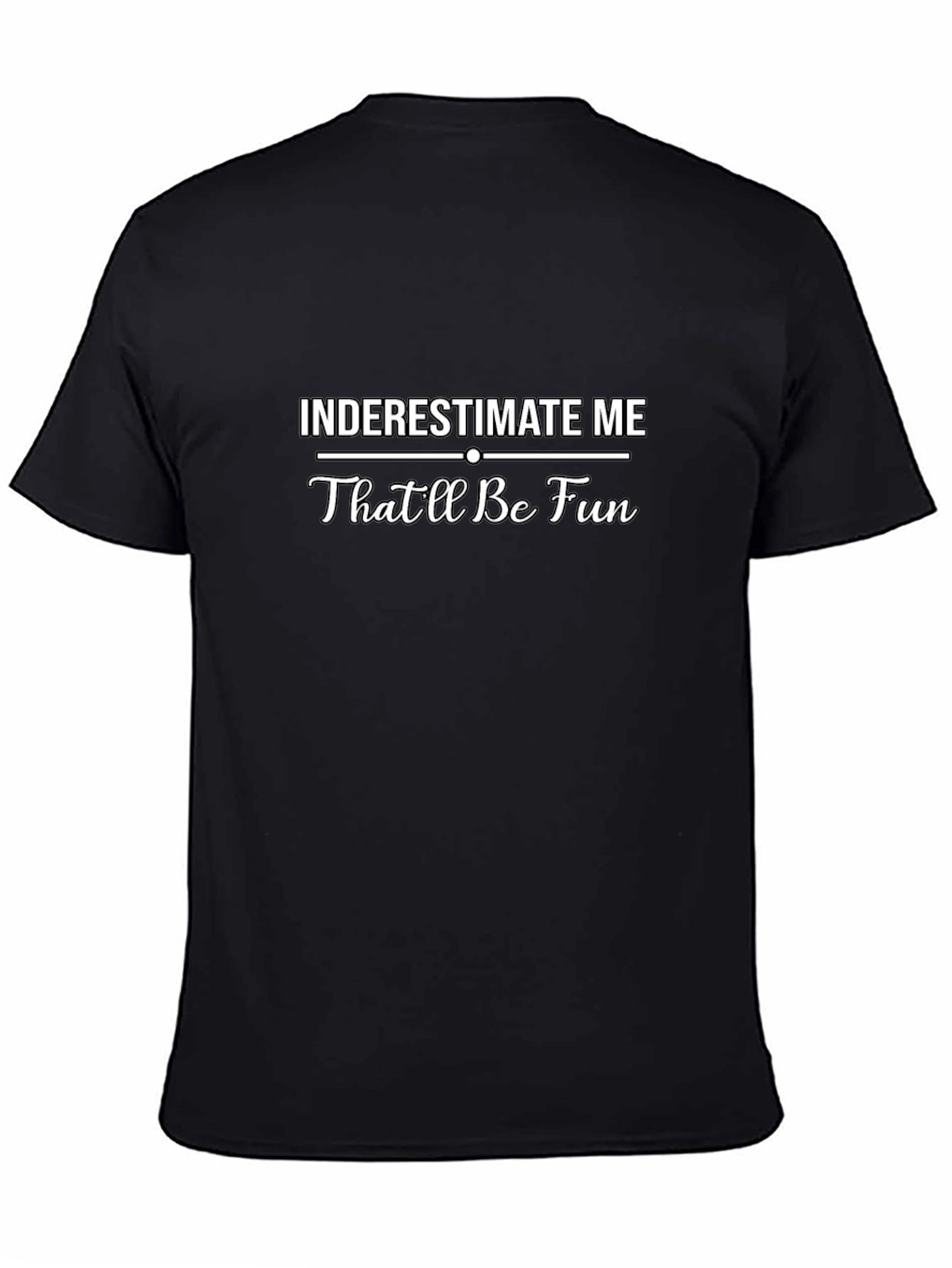 Inderestimate Me - Funny Sarcastic T-Shirt