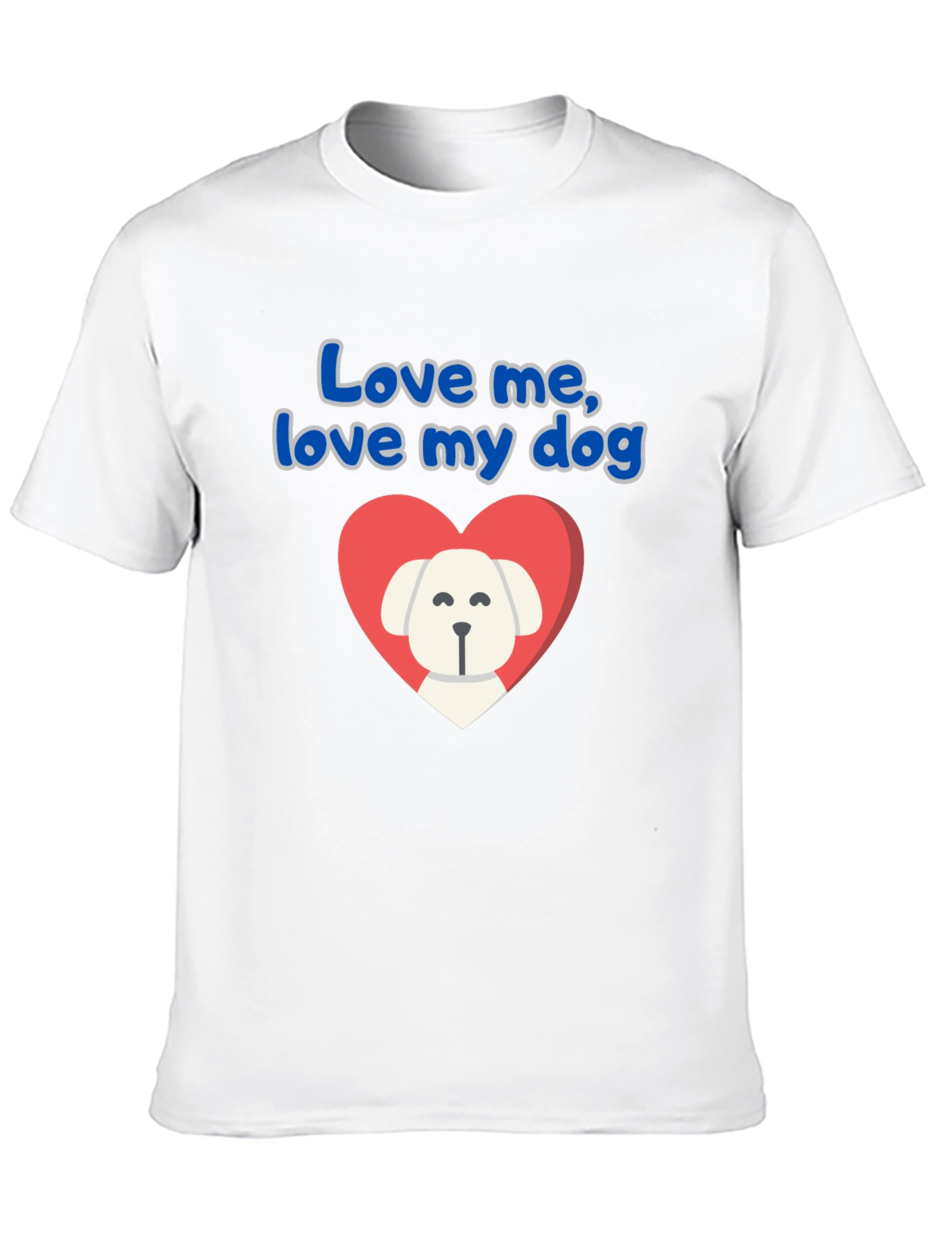 Love Me Love My Dog T-Shirt