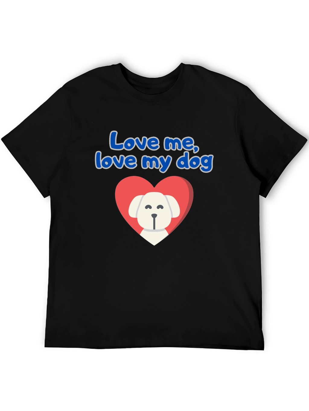 Love Me Love My Dog T-Shirt