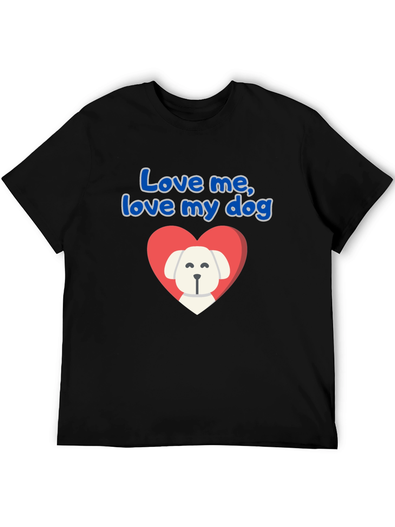 Love Me Love My Dog T-Shirt
