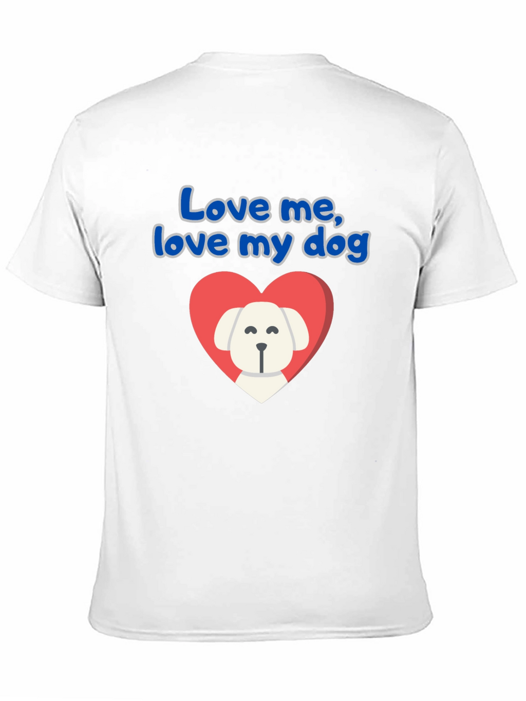 Love Me Love My Dog T-Shirt
