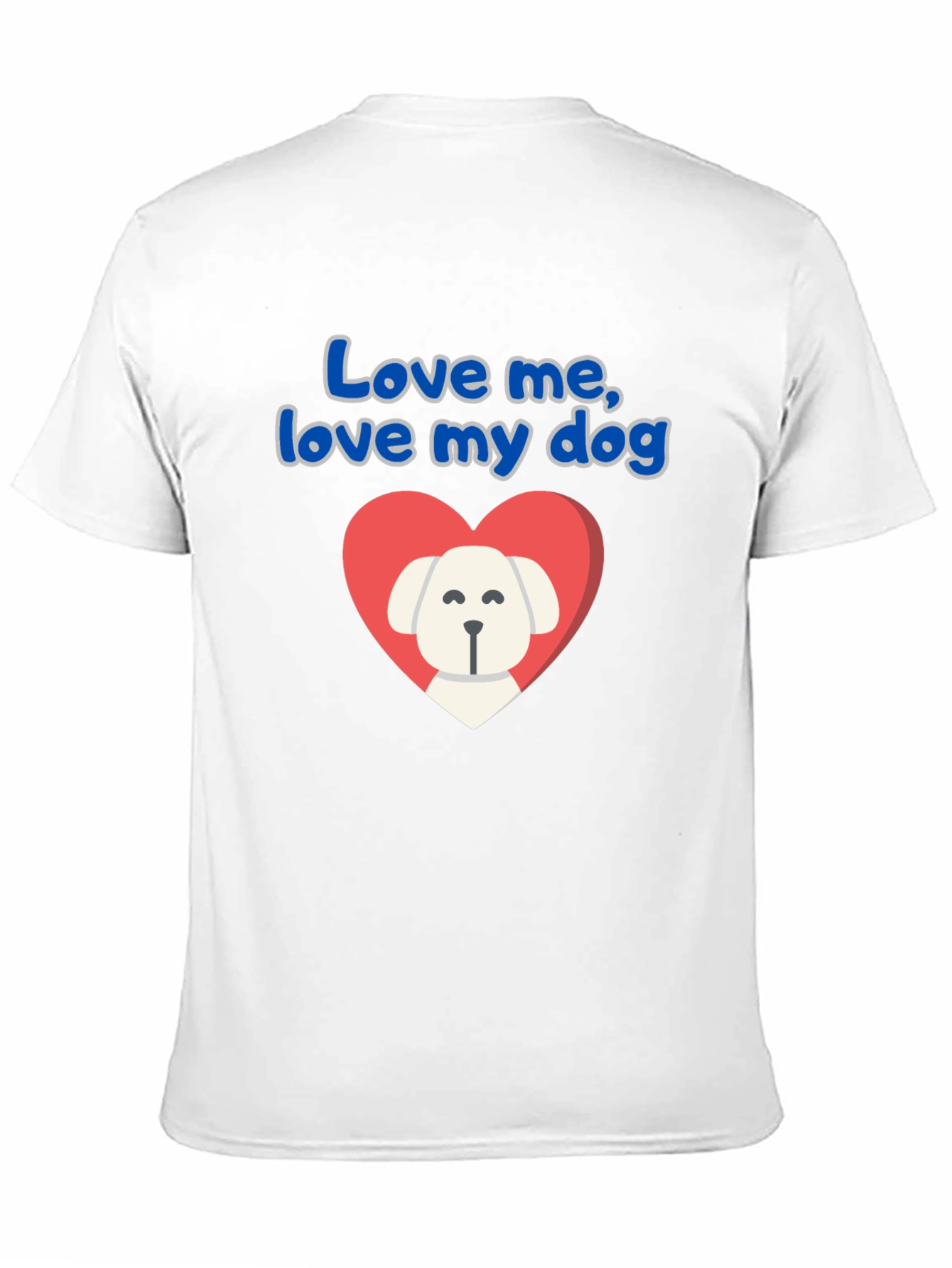 Love Me Love My Dog T-Shirt