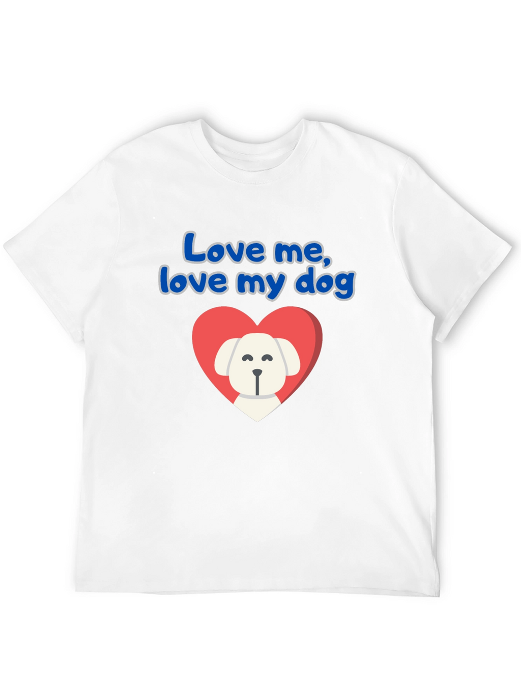 Love Me Love My Dog T-Shirt