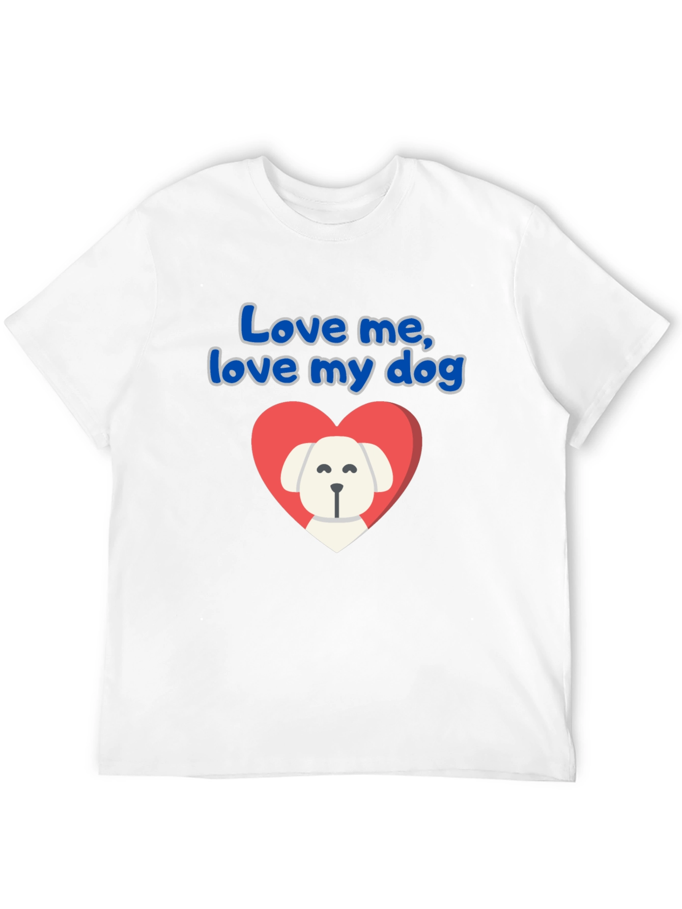 Love Me Love My Dog T-Shirt