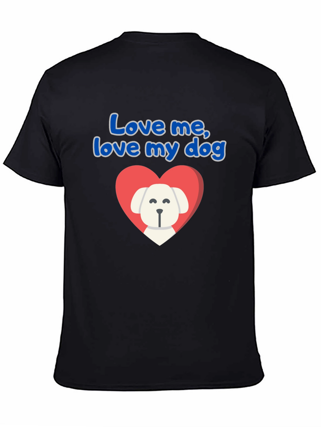 Love Me Love My Dog T-Shirt