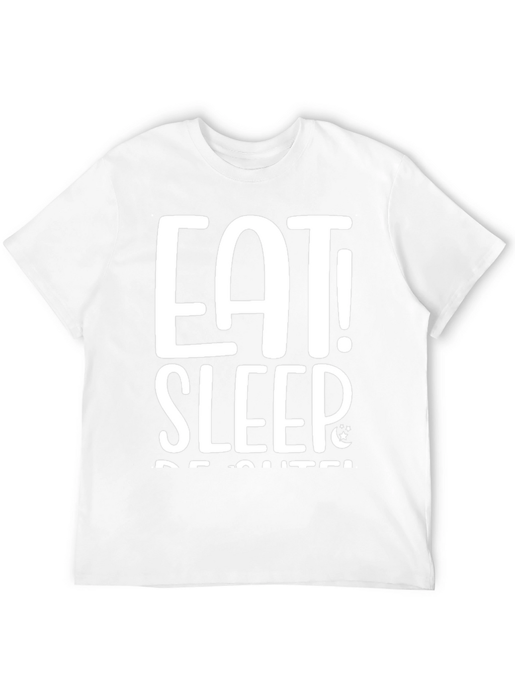 Eat Sleep Be Cute! Graphic Tee