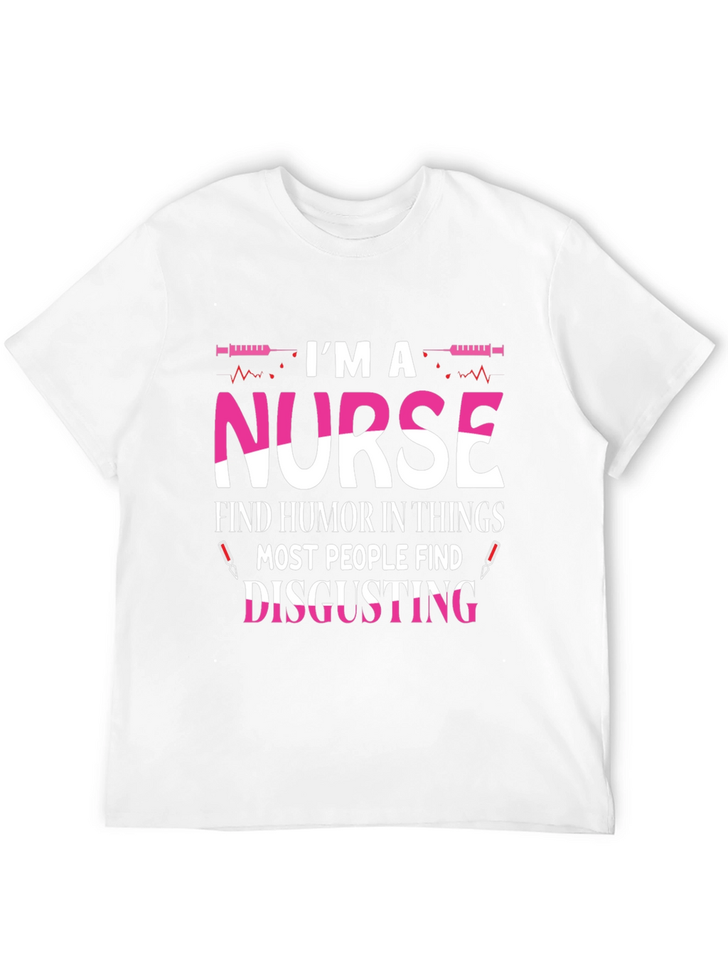 Nurse Humor T-Shirt - Disgusting Things