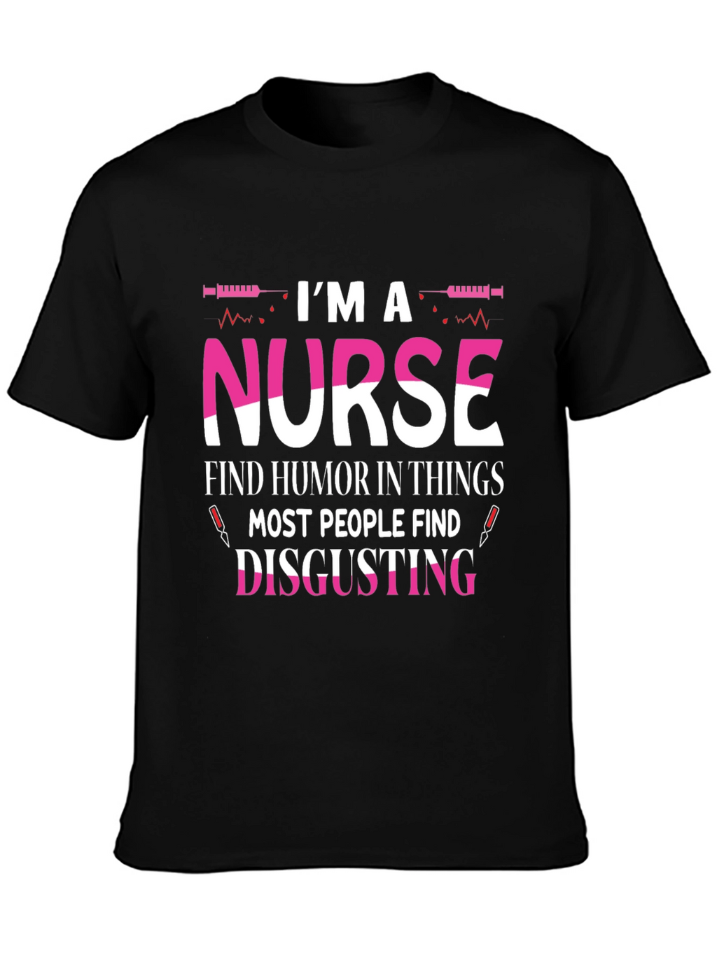 Nurse Humor T-Shirt - Disgusting Things