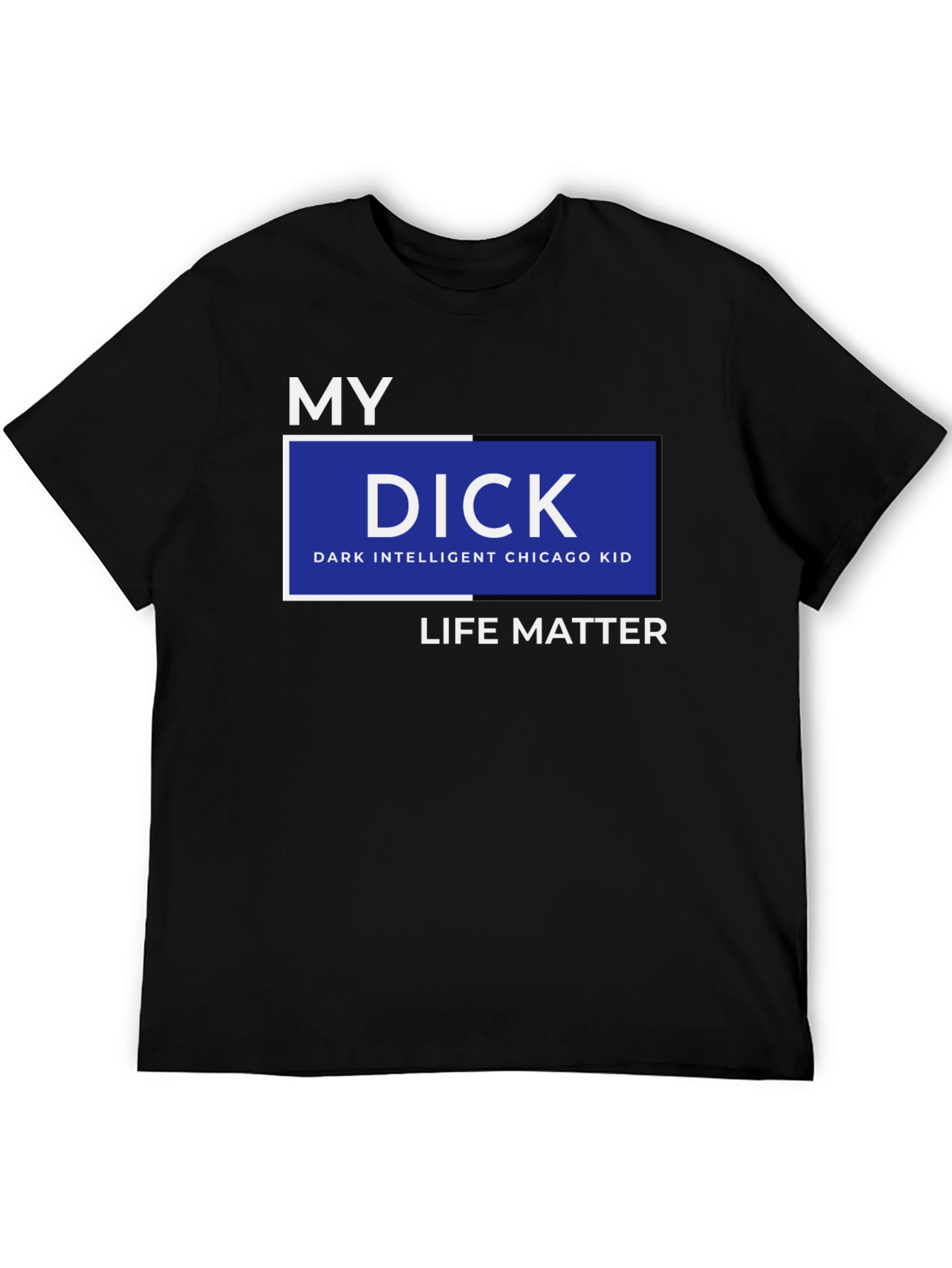 My DICK - Dark Intelligent Chicago Kid Life Matter T-Shirt