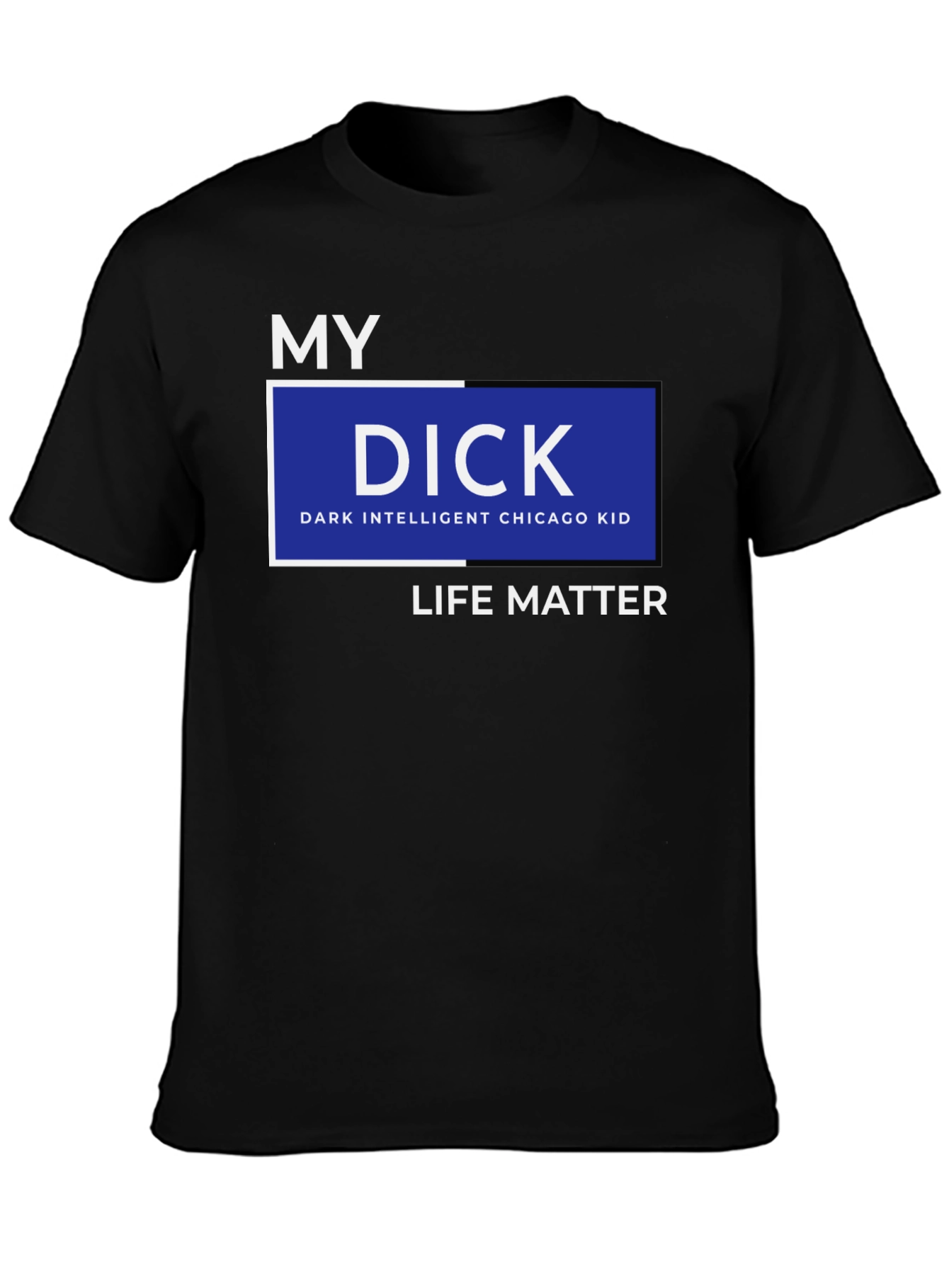 My DICK - Dark Intelligent Chicago Kid Life Matter T-Shirt