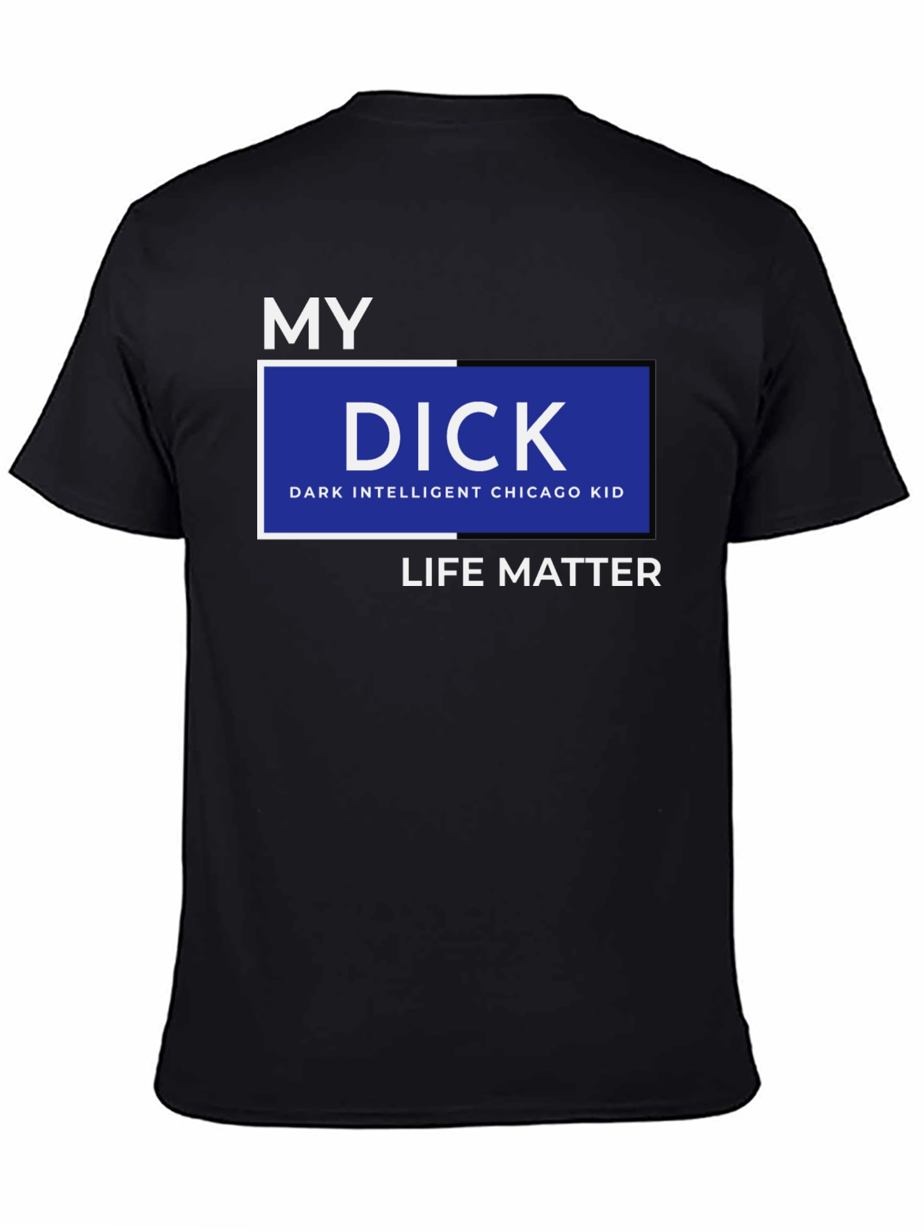 My DICK - Dark Intelligent Chicago Kid Life Matter T-Shirt