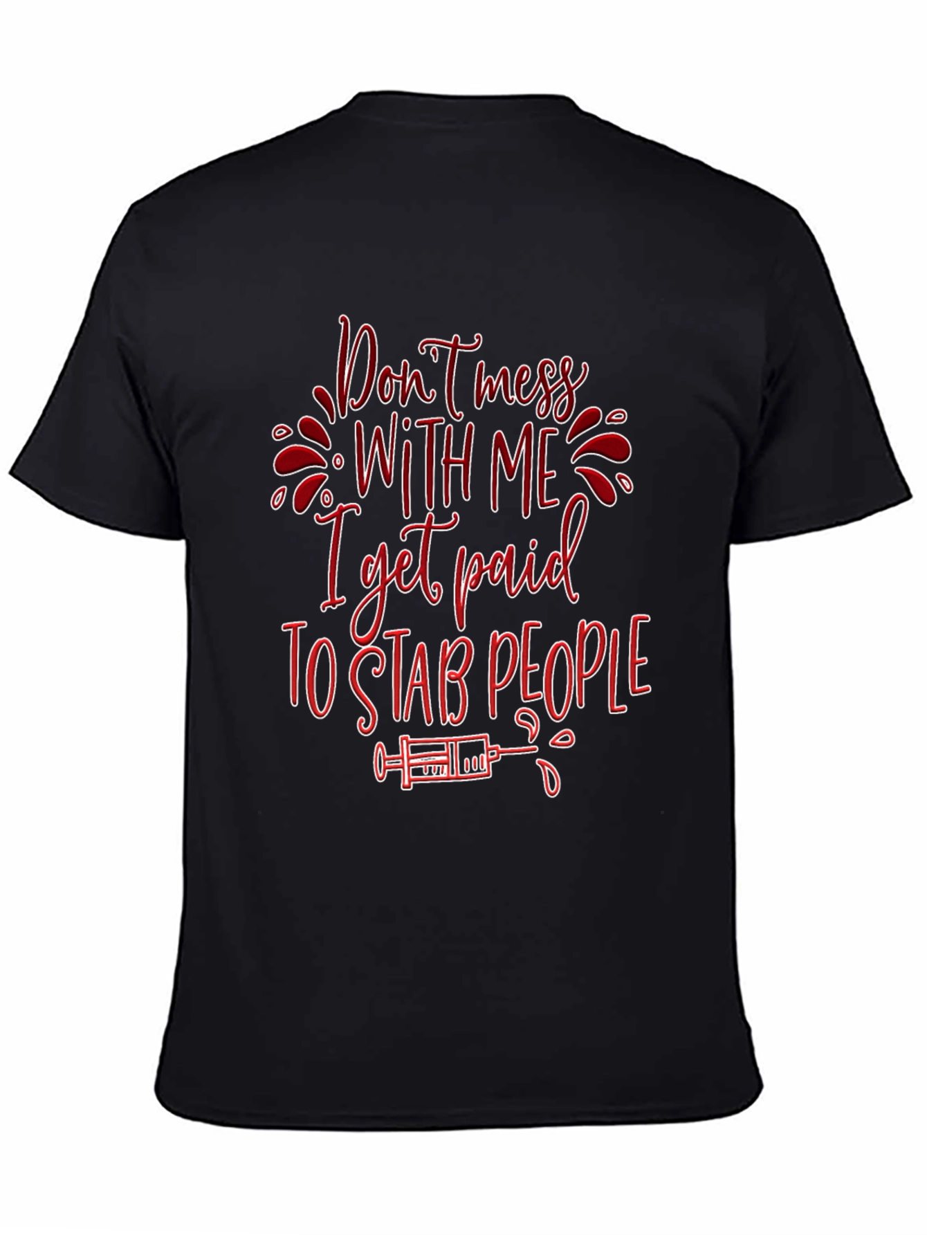 Funny Nurse T-Shirt: Dont Mess with Me I Get Paid to Stab