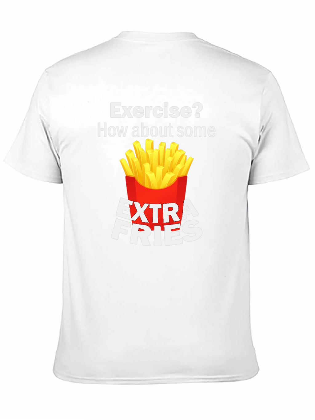 Exercise? Extra Fries Funny T-Shirt