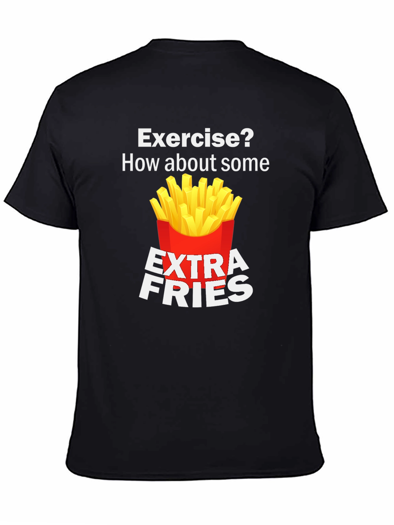 Exercise? Extra Fries Funny T-Shirt