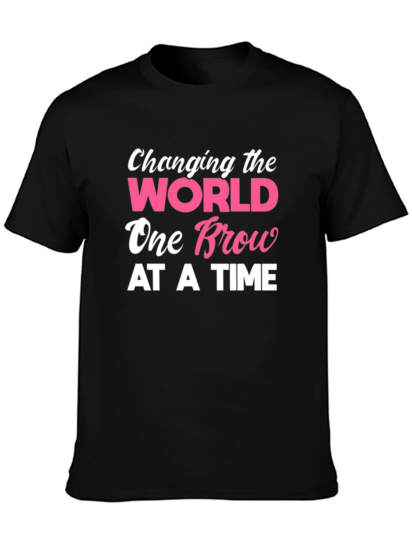 Changing the World One Brow At A Time T-Shirt
