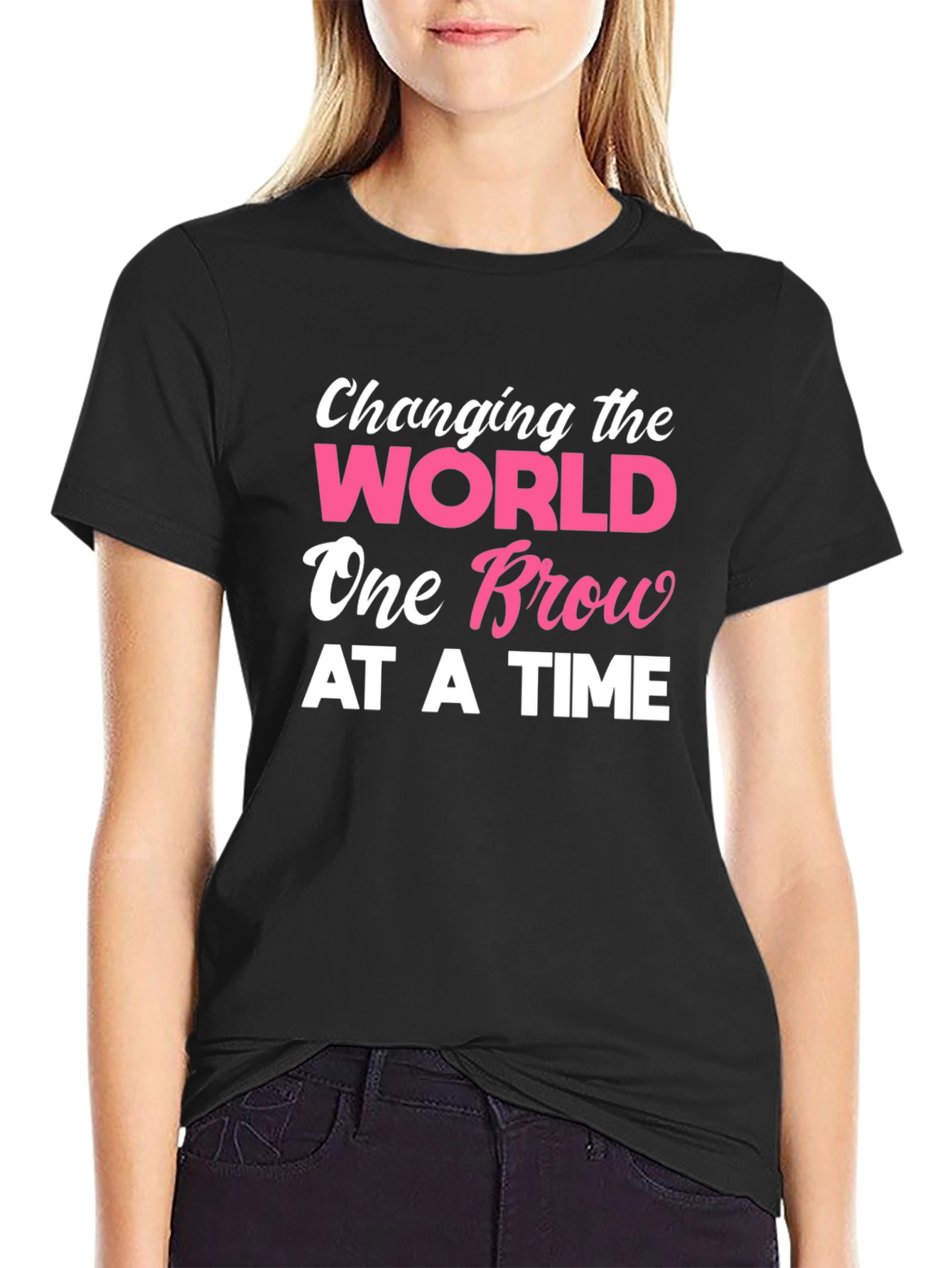 Changing the World One Brow At A Time T-Shirt