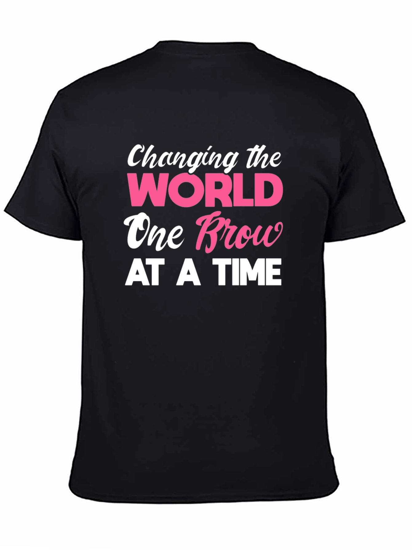 Changing the World One Brow At A Time T-Shirt