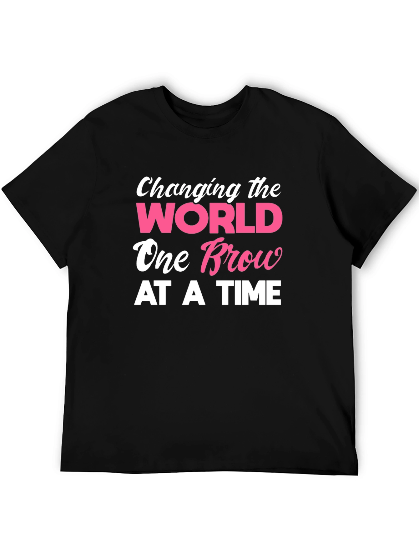 Changing the World One Brow At A Time T-Shirt