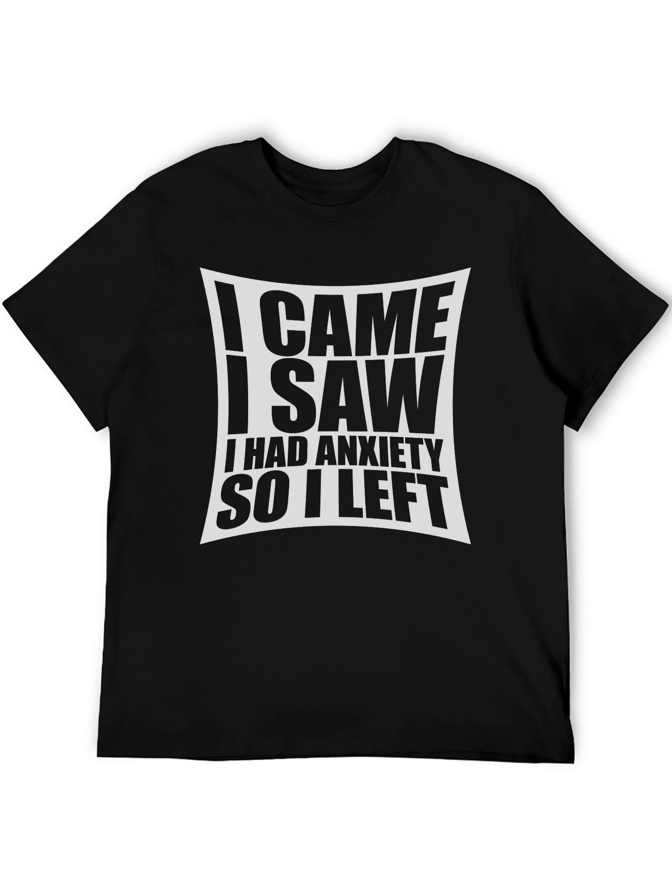 Anxiety T-Shirt - I Came I Saw I Had Anxiety So I Left