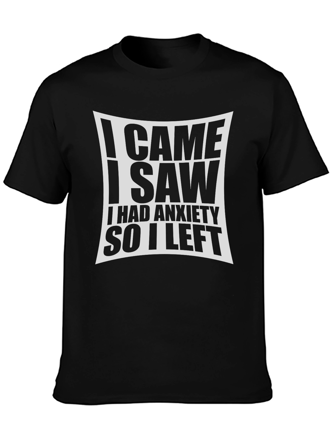 Anxiety T-Shirt - I Came I Saw I Had Anxiety So I Left