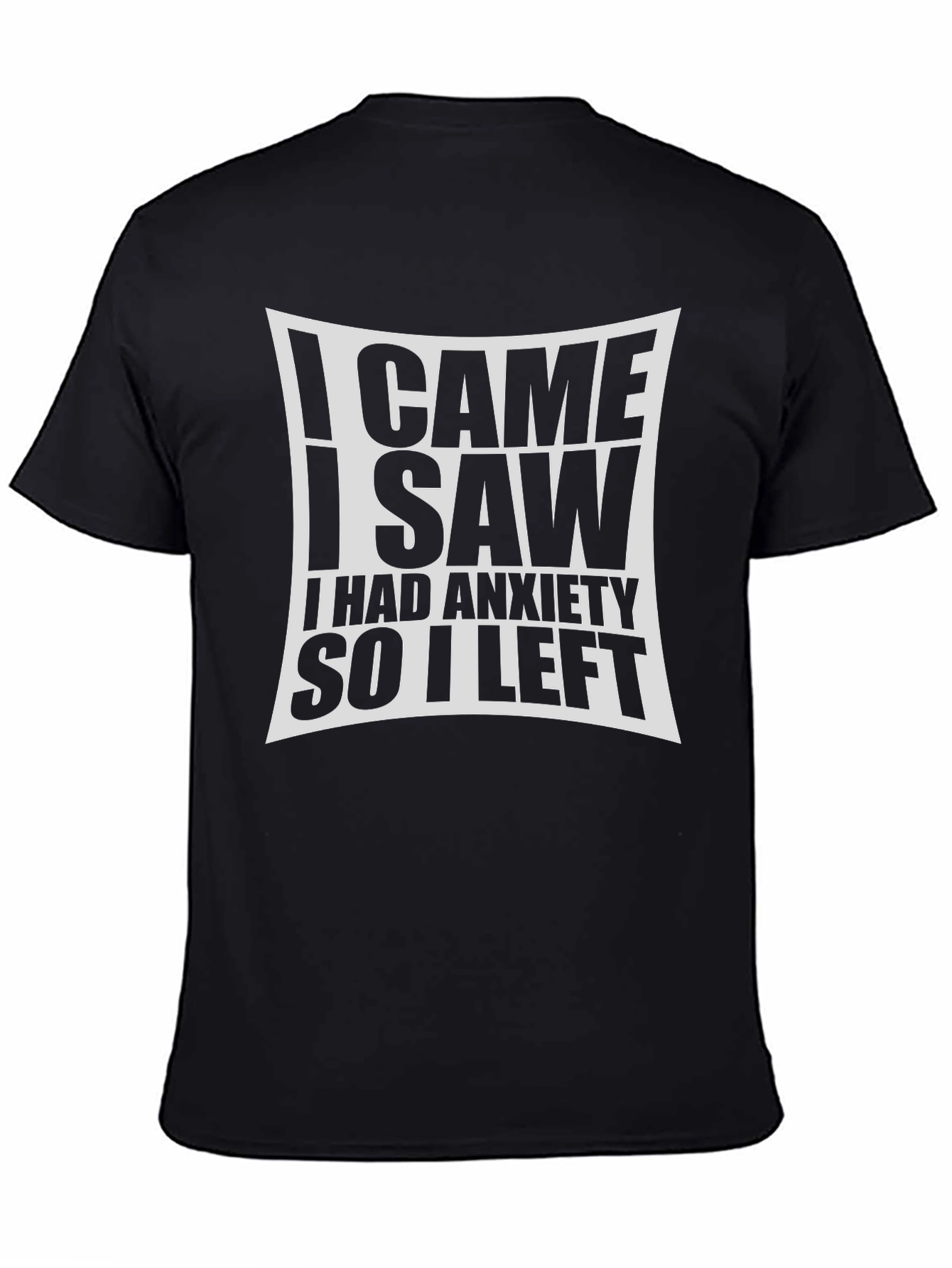 Anxiety T-Shirt - I Came I Saw I Had Anxiety So I Left