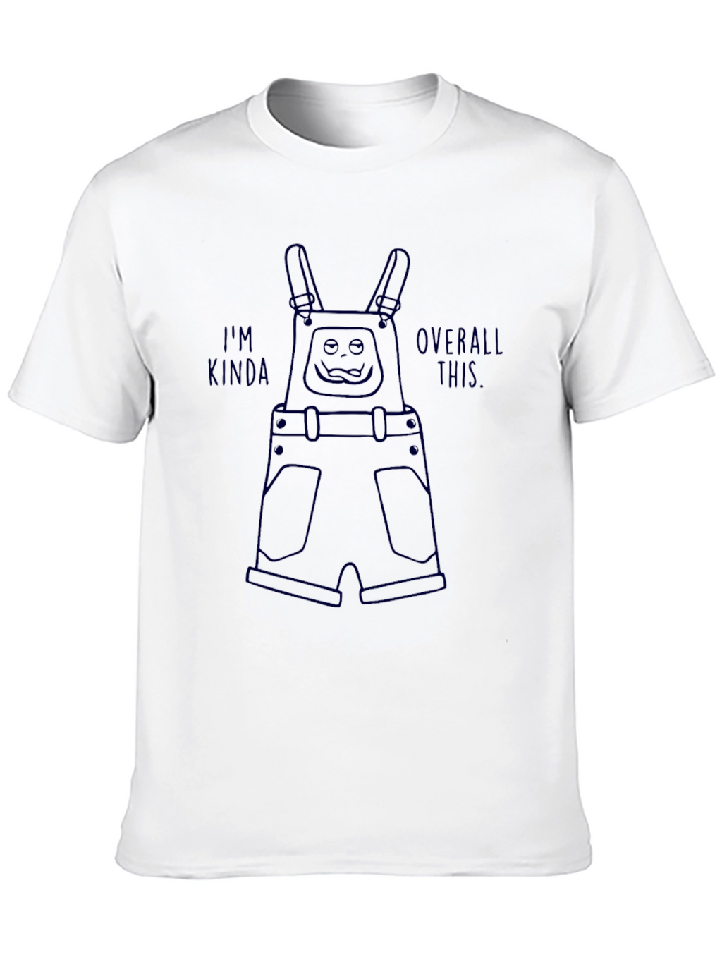 Im Kinda Overall This Funny T-Shirt