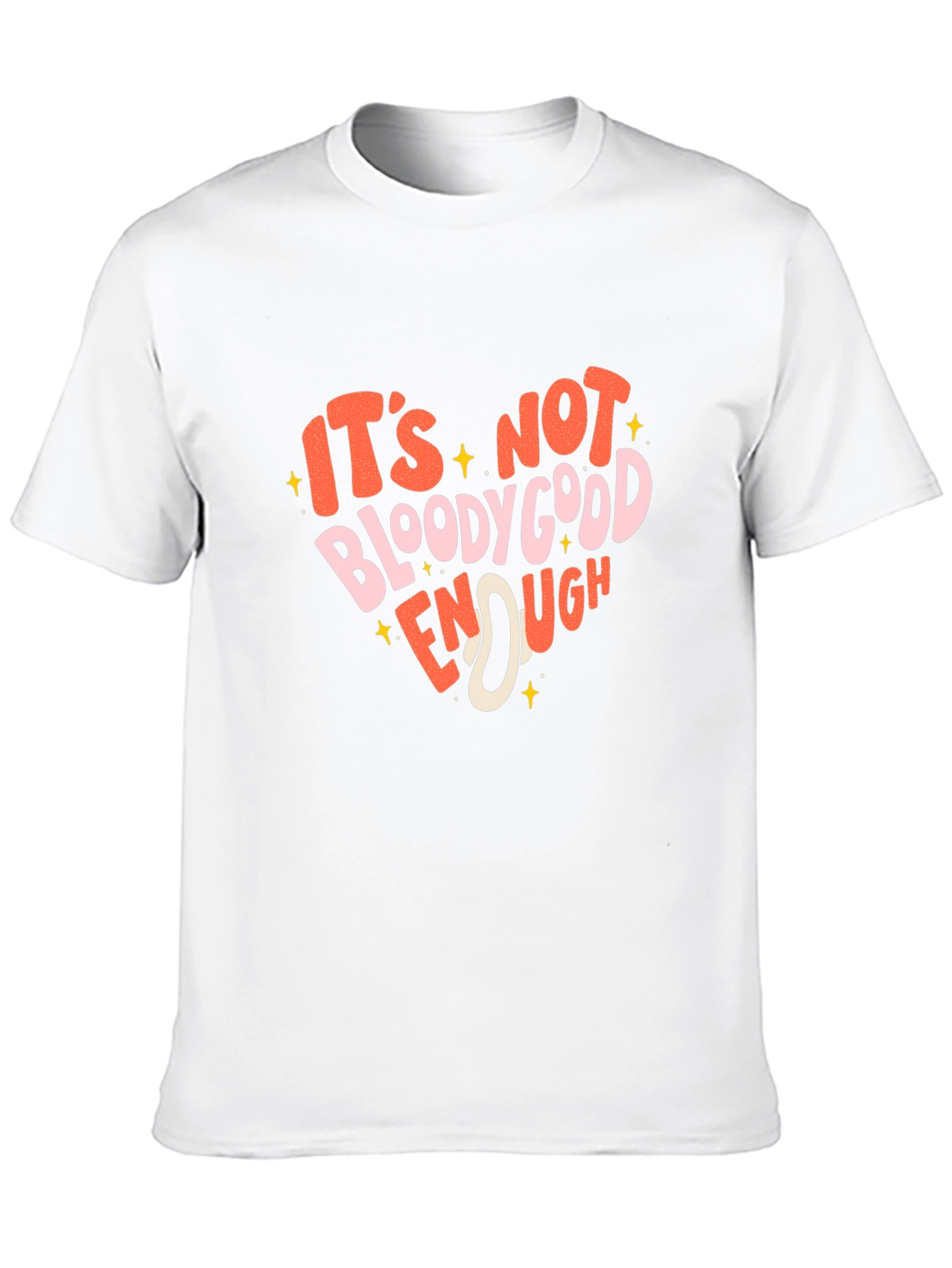 Its Not Bloody Good Enough Graphic T-Shirt