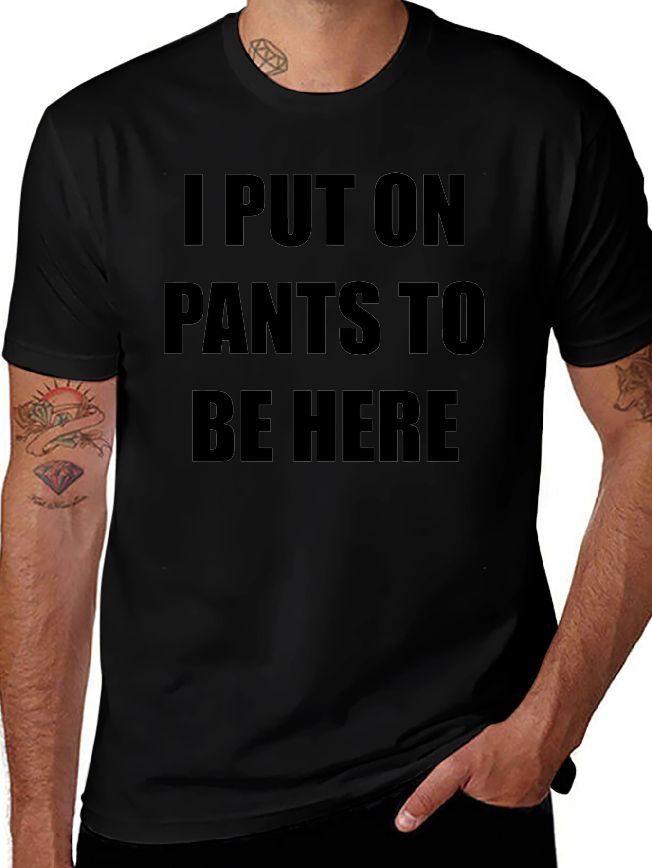 I Put On Pants To Be Here T-Shirt