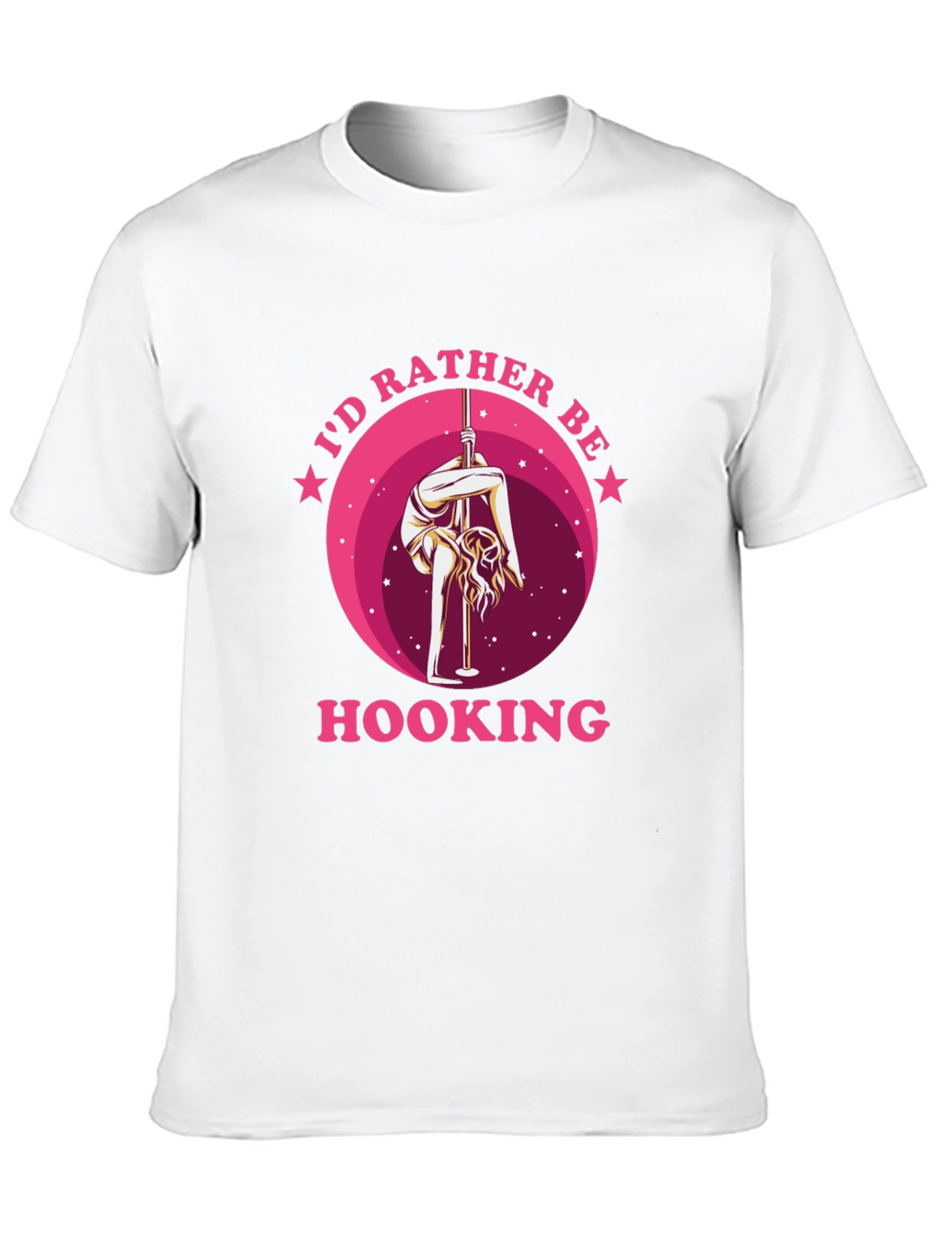 Id Rather Be Hooking T-Shirt Pole Dancing