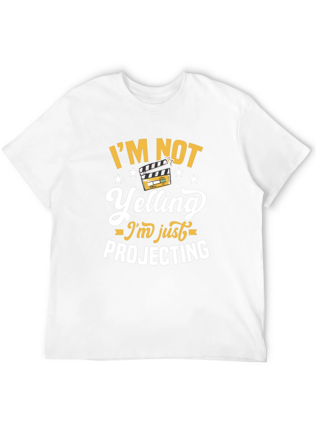 Im Not Yelling Im Just Projecting T-Shirt