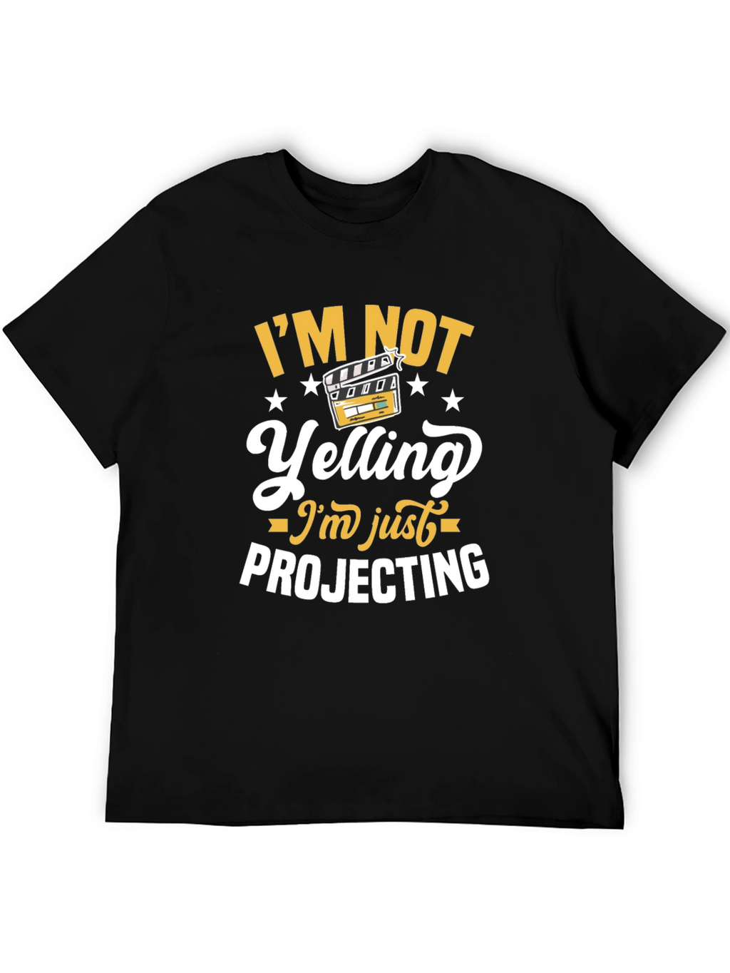 Im Not Yelling Im Just Projecting T-Shirt