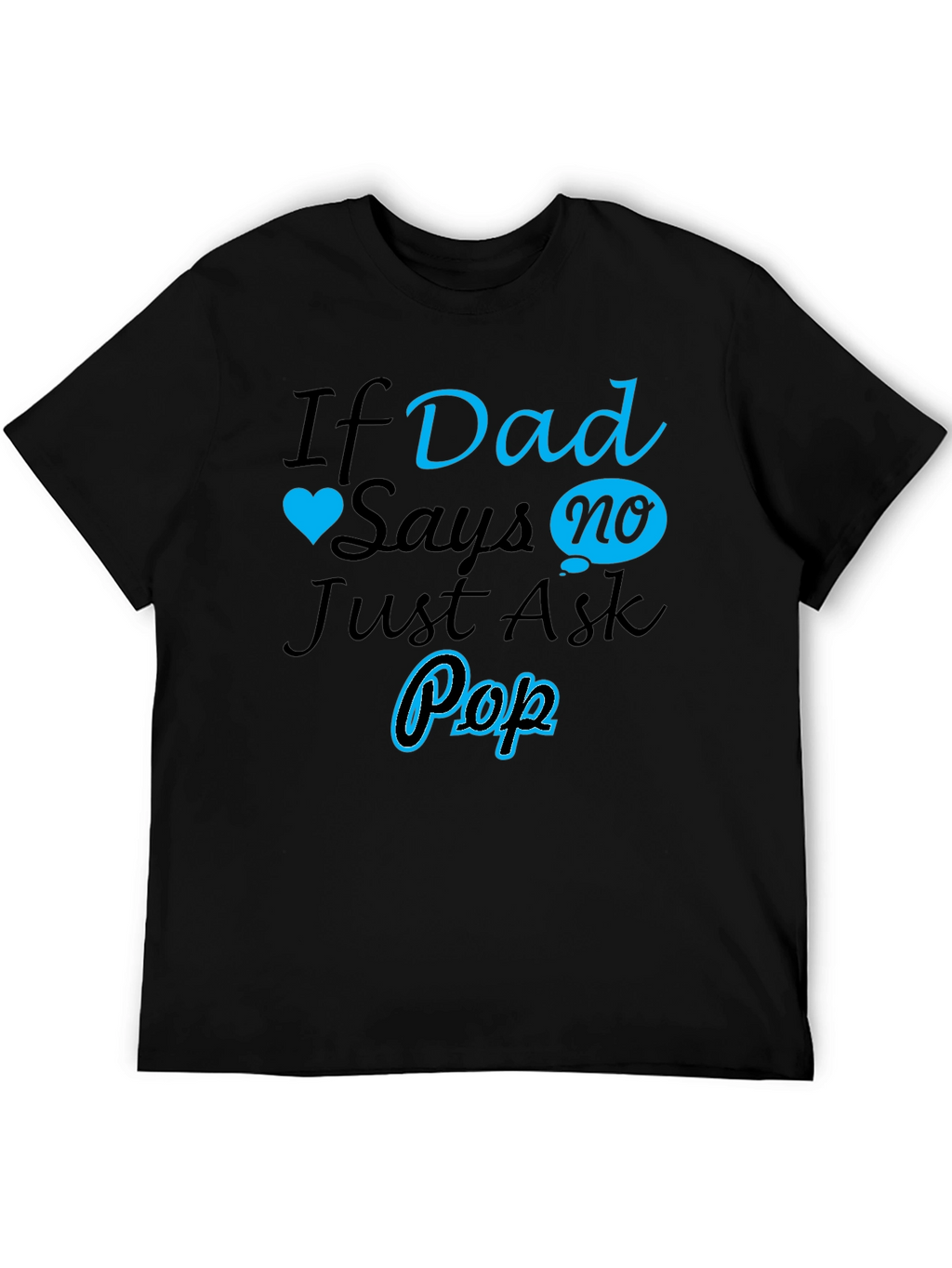 If Dad Says No Ask Pop T-Shirt