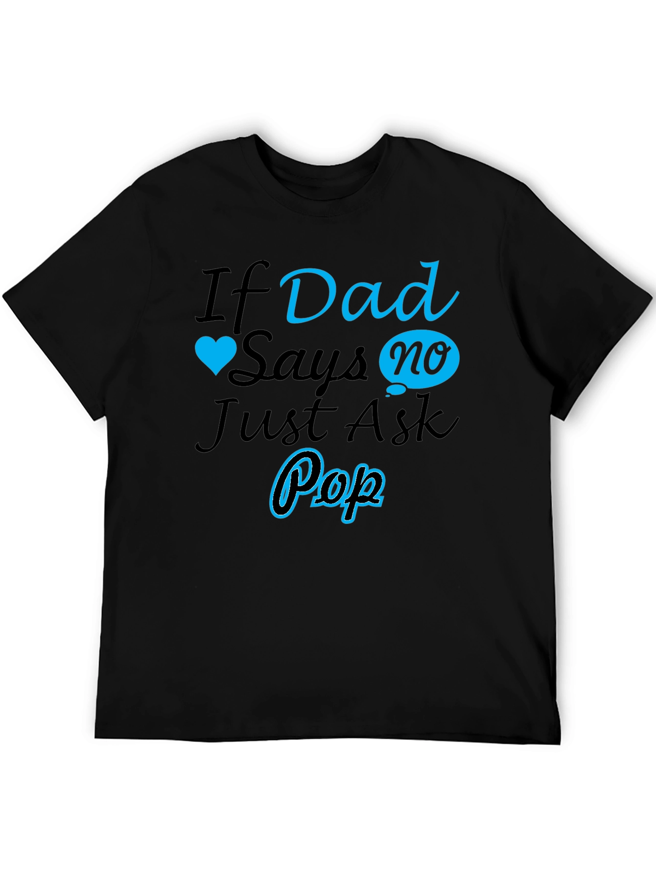 If Dad Says No Ask Pop T-Shirt